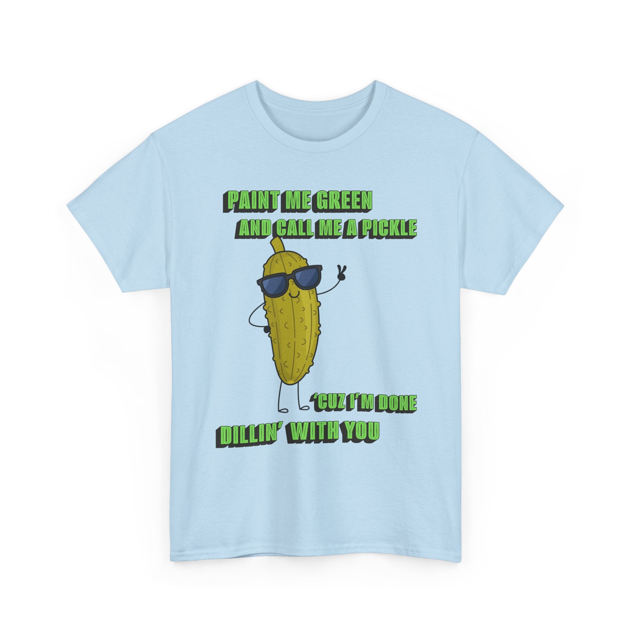 Pickle Tshirt - I'm done Dillin with you