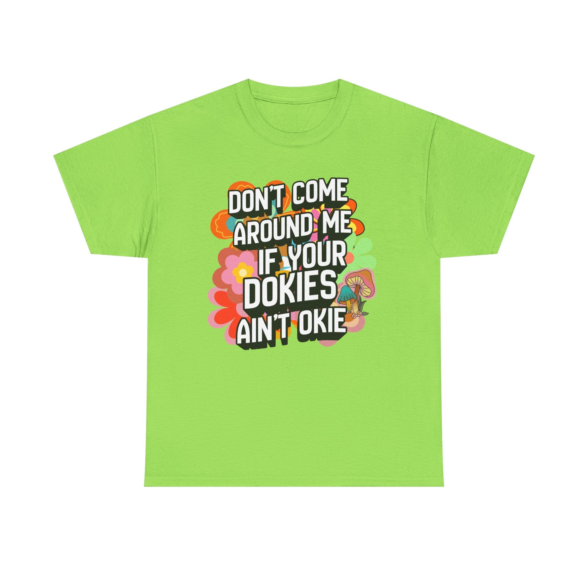 T-Shirt — "Don't Come Around Me If Your Dokies Ain't Okie" Retro Floral Graphic Tee