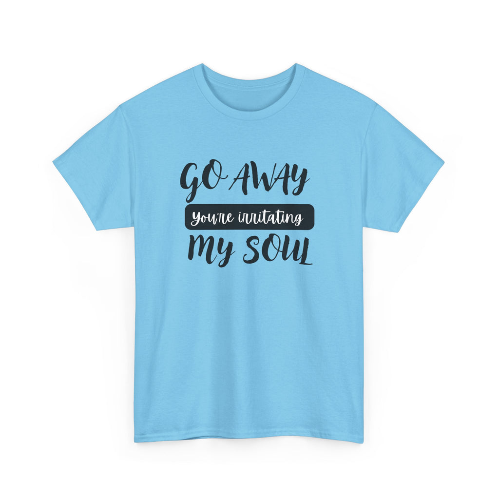 Go Away funny T-shirt