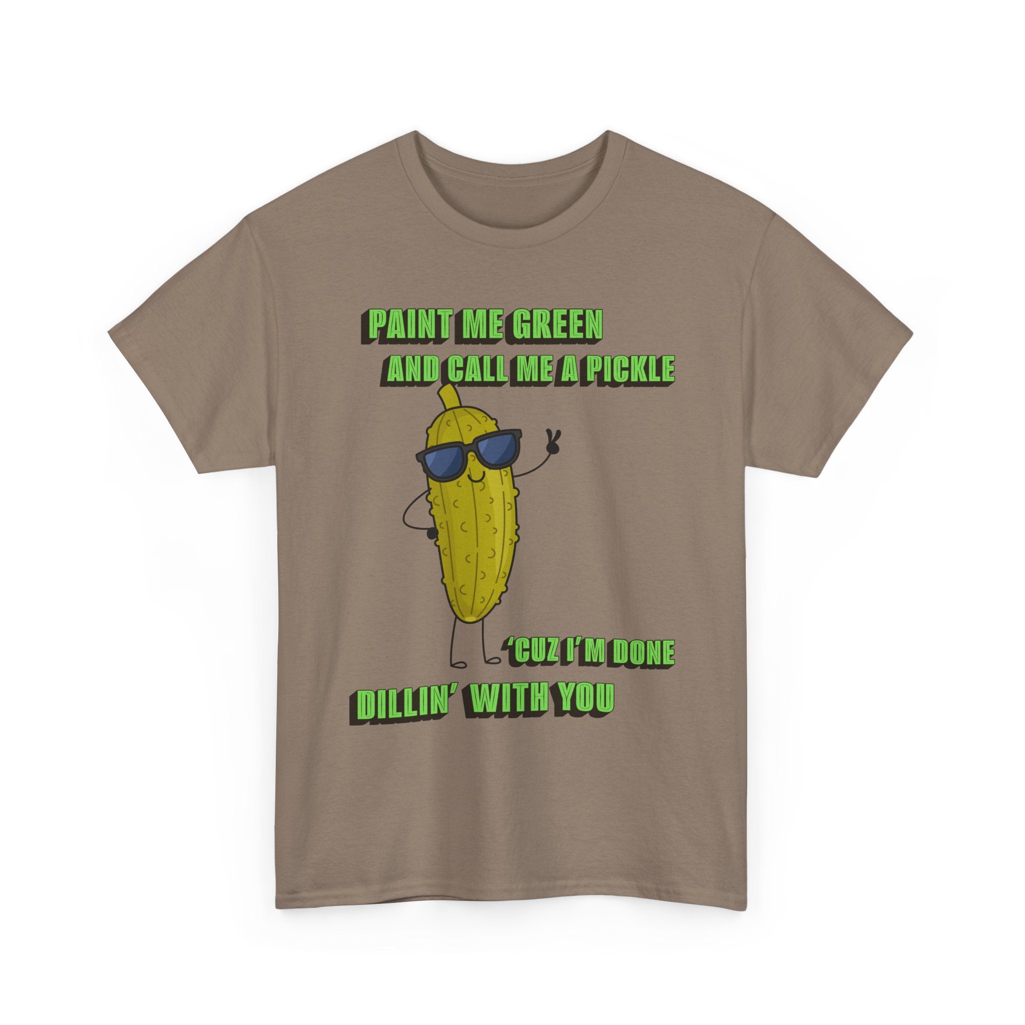 Pickle Tshirt - I'm done Dillin with you