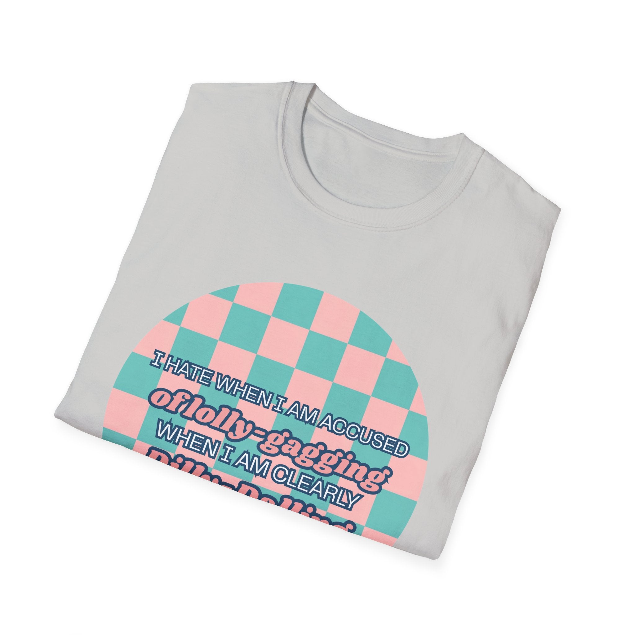 Funny Checkerboard T-Shirt – “I Hate When I’m Accused of lolly-Gagging When I’m Clearly Dilly-Dallying”