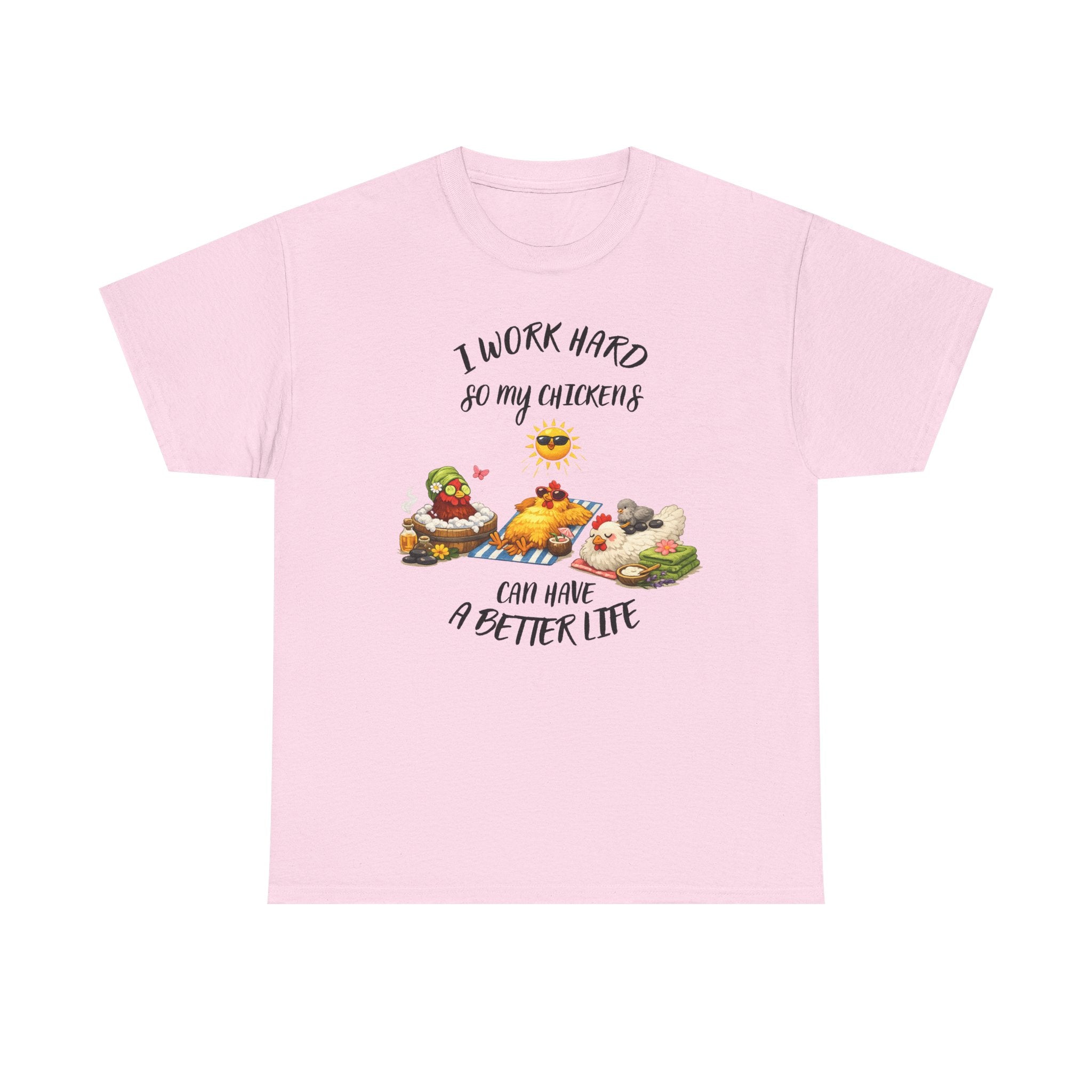 I work Hard - so My CHickens Have a Better Life T-shirt