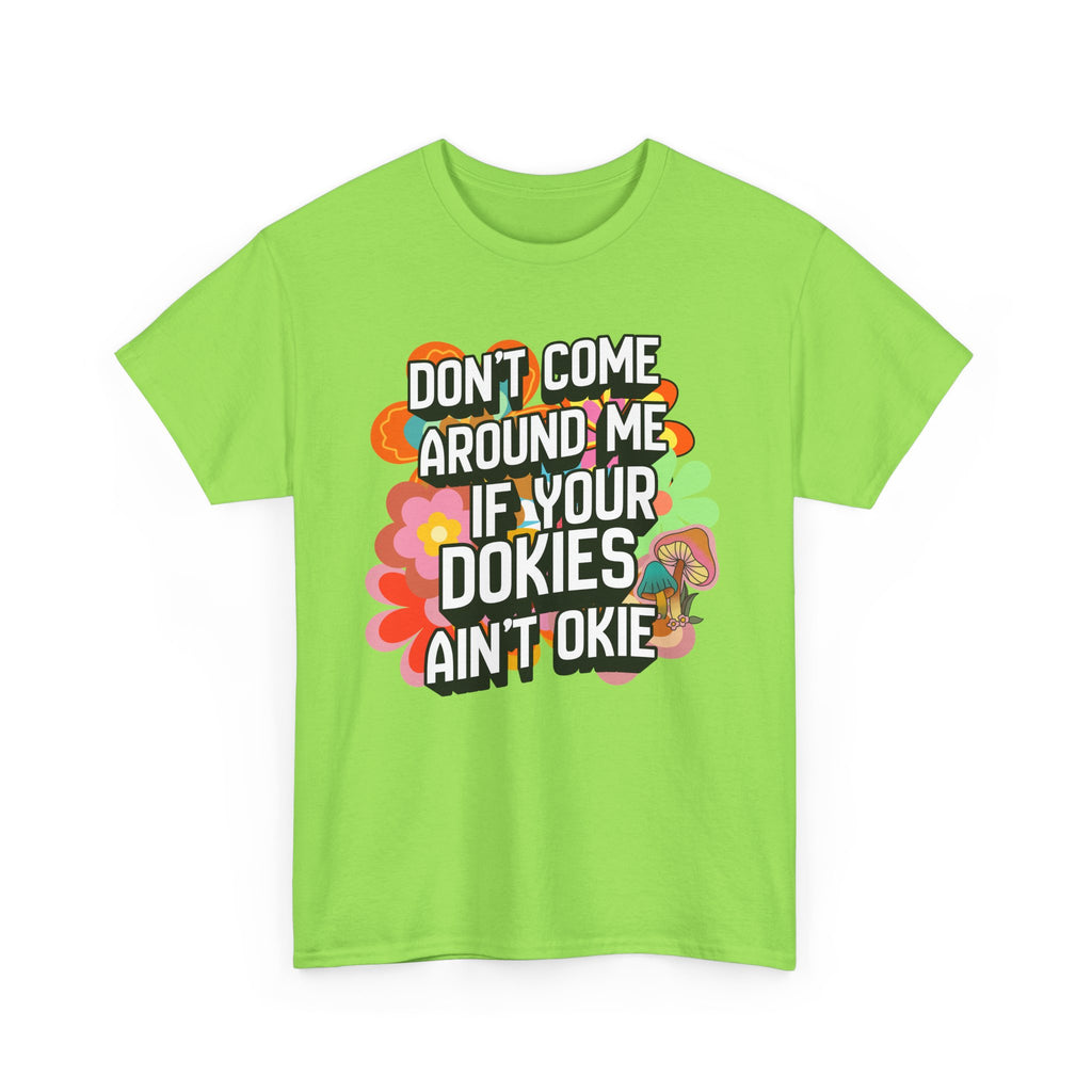 T-Shirt — "Don't Come Around Me If Your Dokies Ain't Okie" Retro Floral Graphic Tee