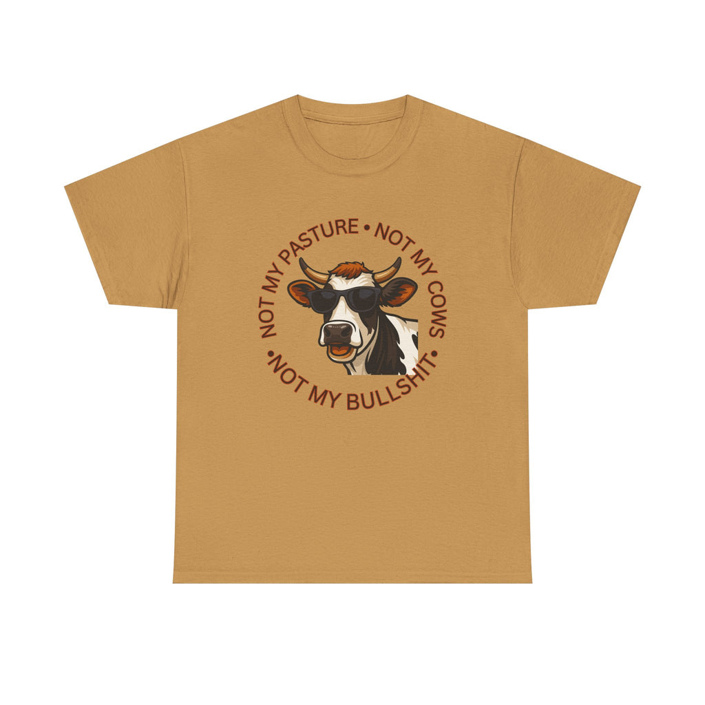 Not My Pasture Not my Cows -Funny Farm Tee