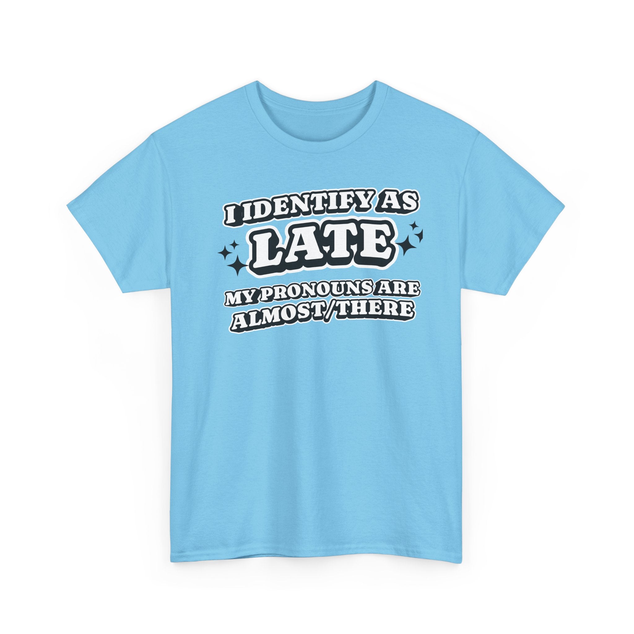 I Identify as Late Funny T-shirt