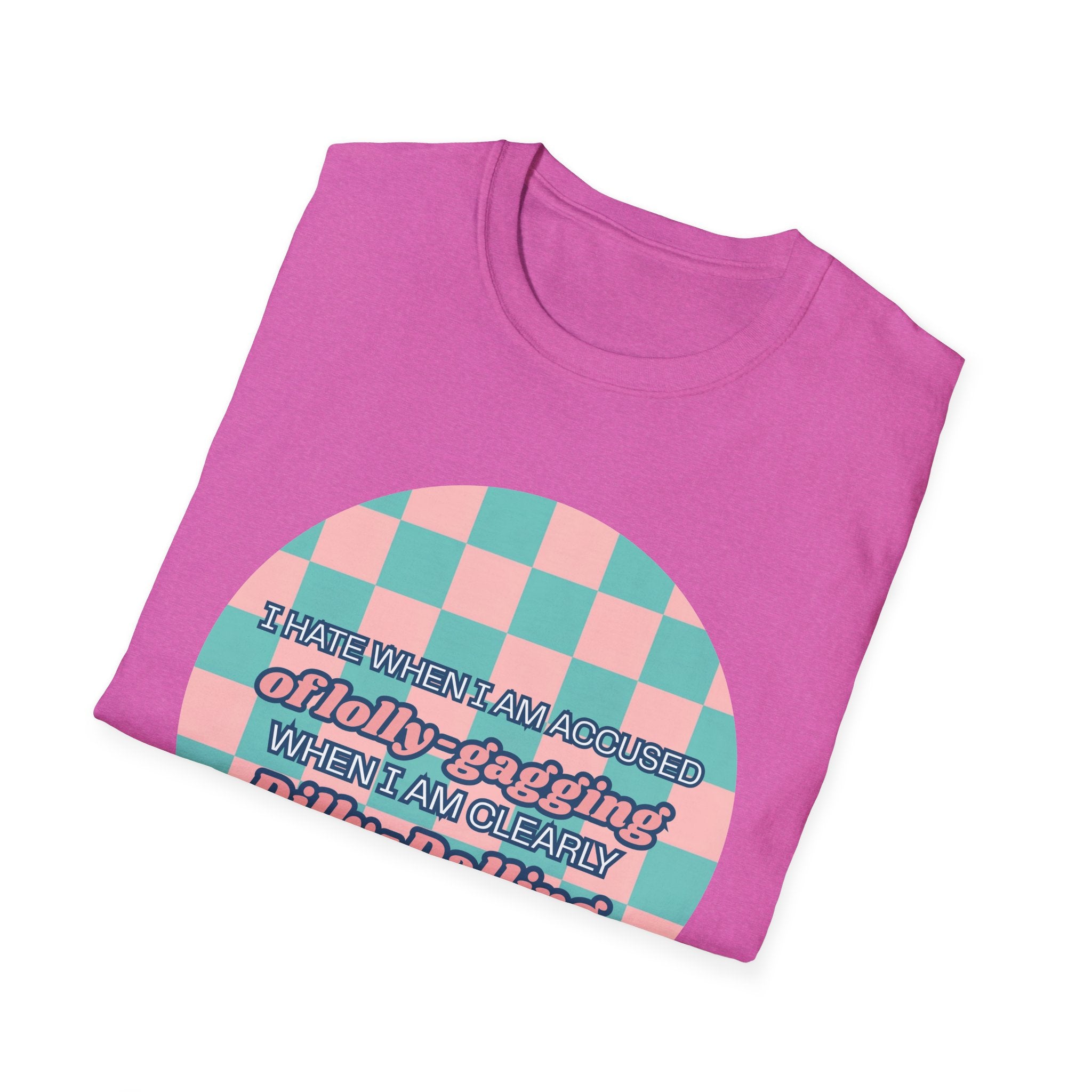 Funny Checkerboard T-Shirt – “I Hate When I’m Accused of lolly-Gagging When I’m Clearly Dilly-Dallying”