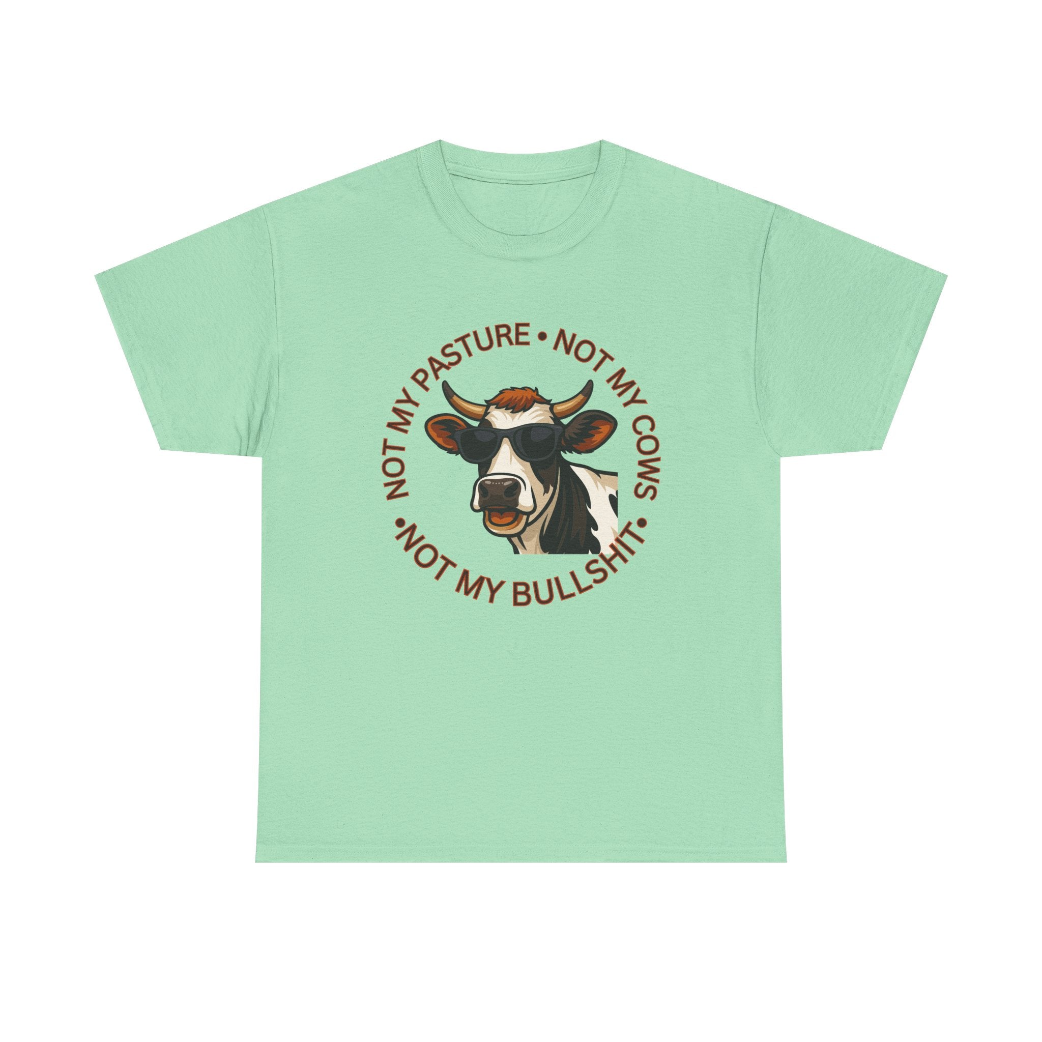 Not My Pasture Not my Cows -Funny Farm Tee