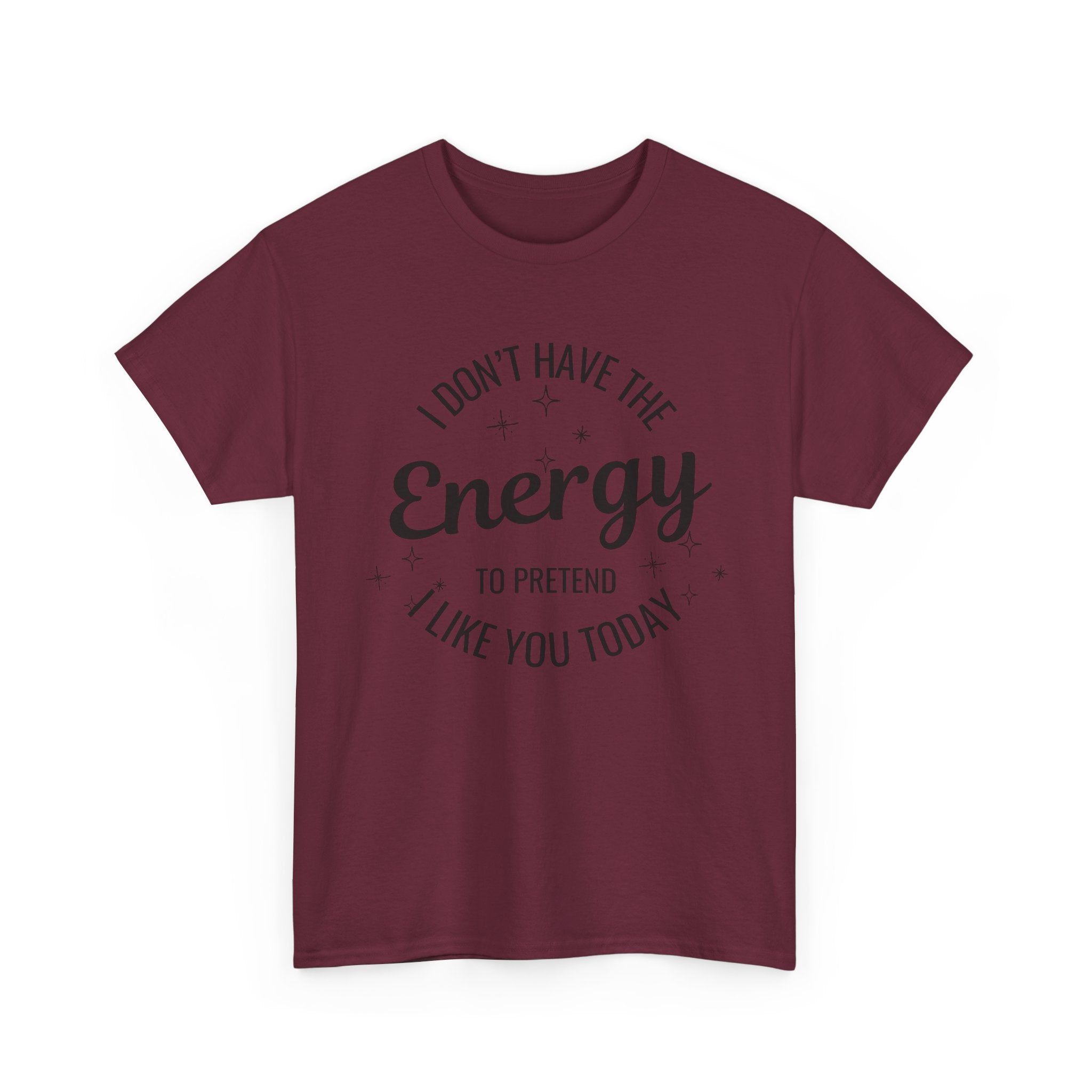 I don't have the Energy to Like you T-shirt