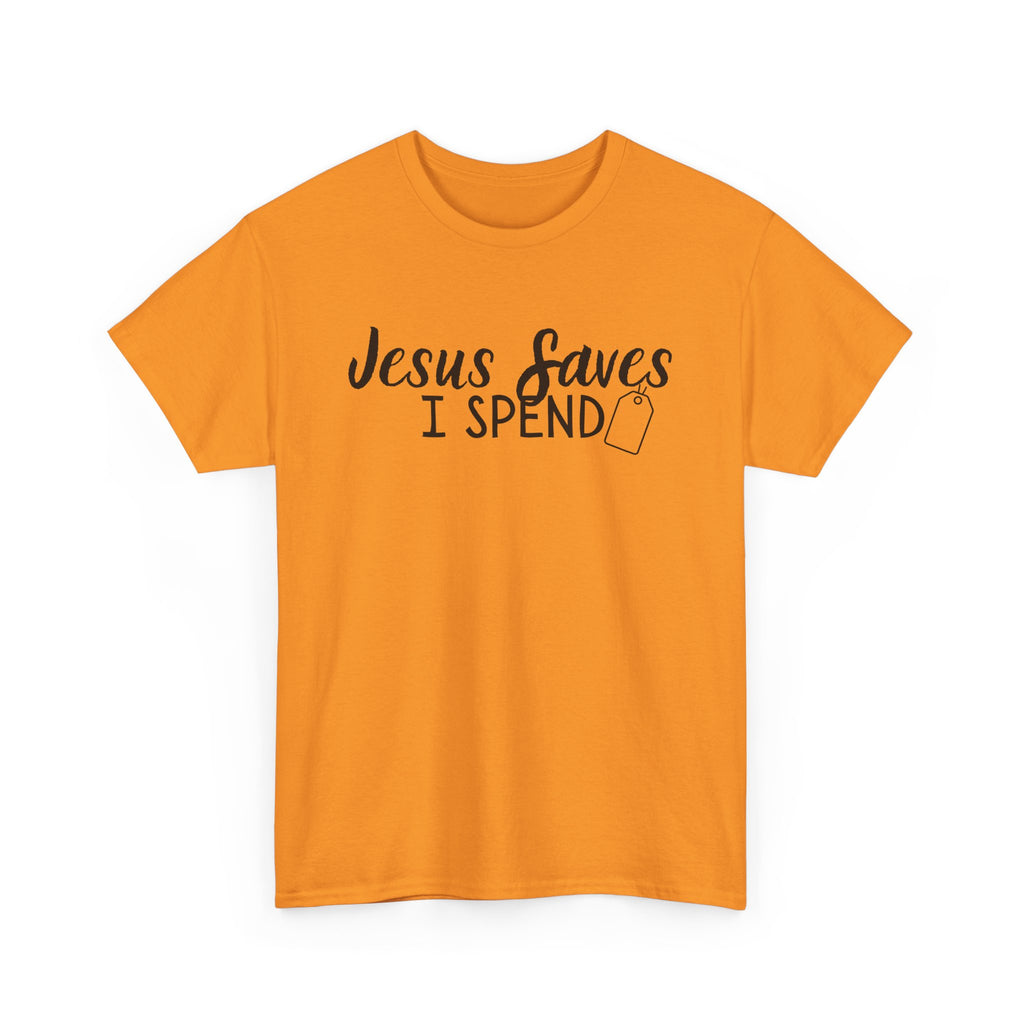 Jesus saves - I spend - Funny Christian Tee