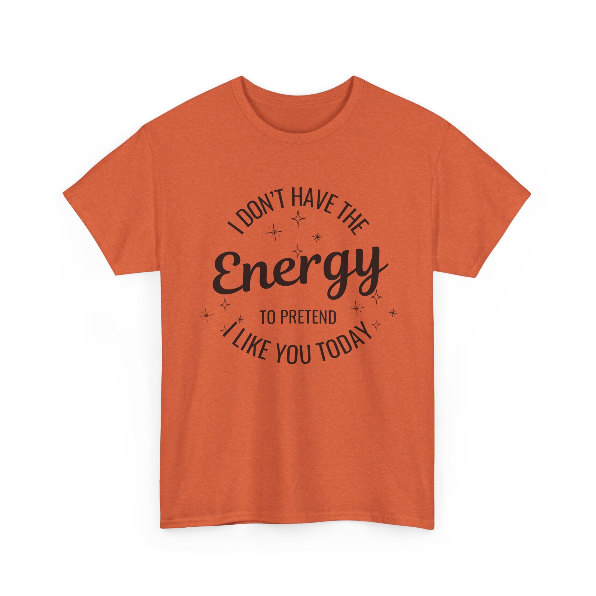I don't have the Energy to Like you T-shirt