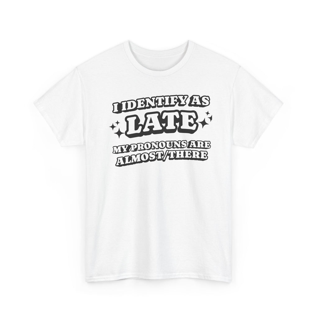 I Identify as Late Funny T-shirt