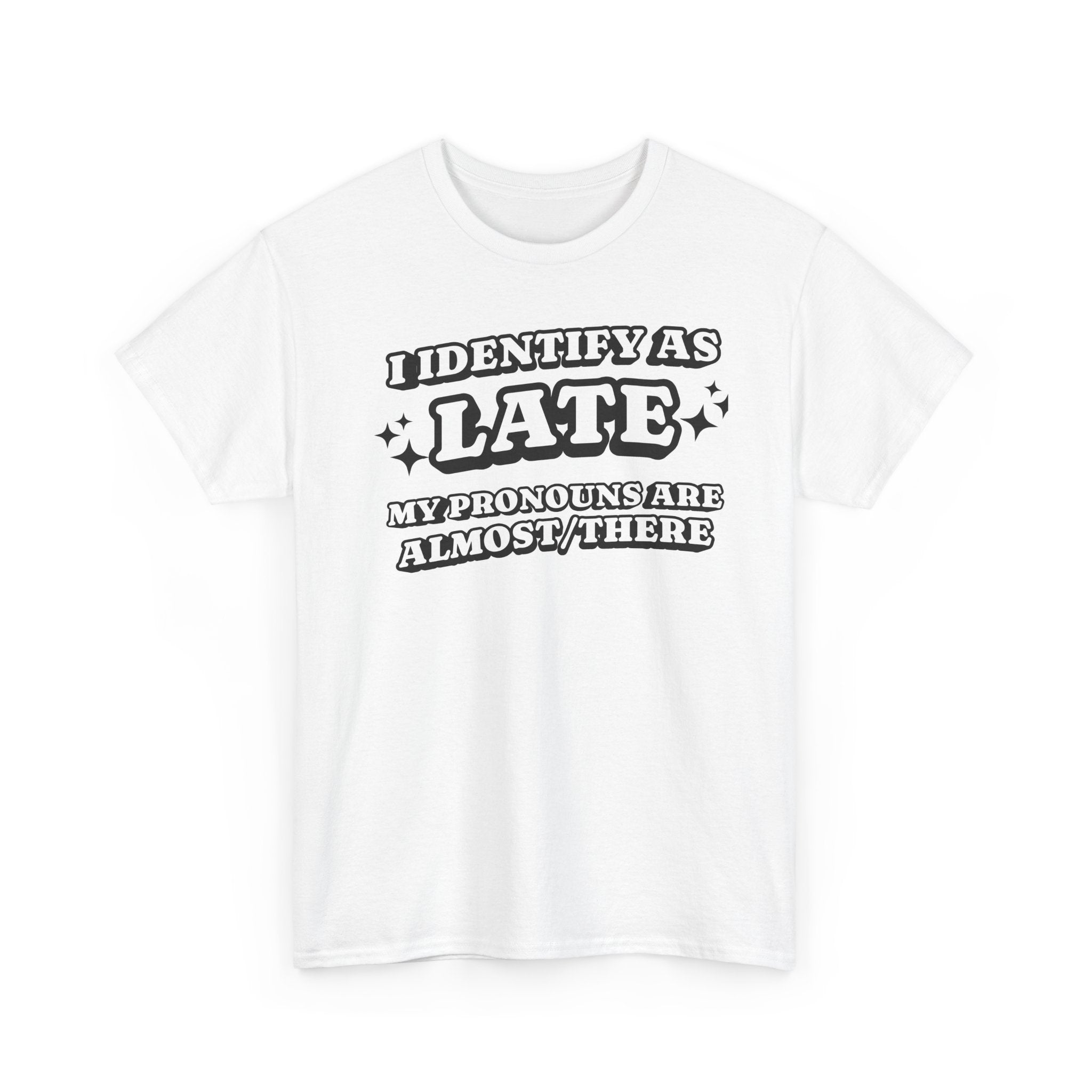 I Identify as Late Funny T-shirt