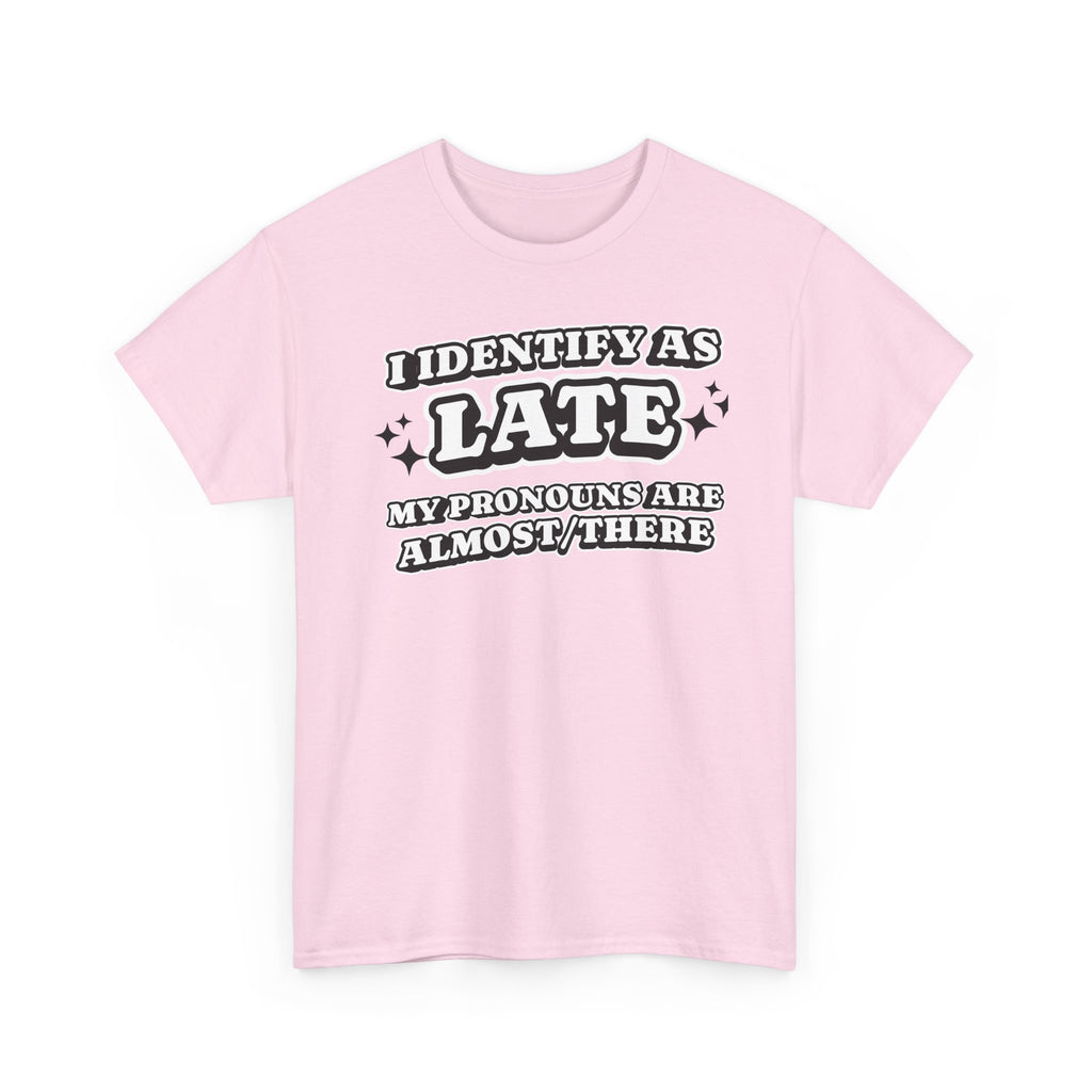 I Identify as Late Funny T-shirt