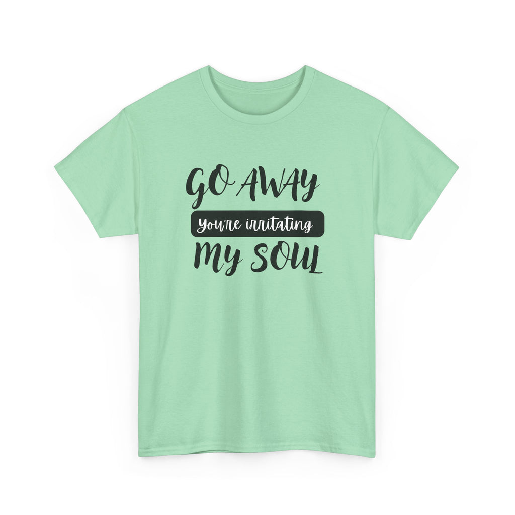 Go Away funny T-shirt