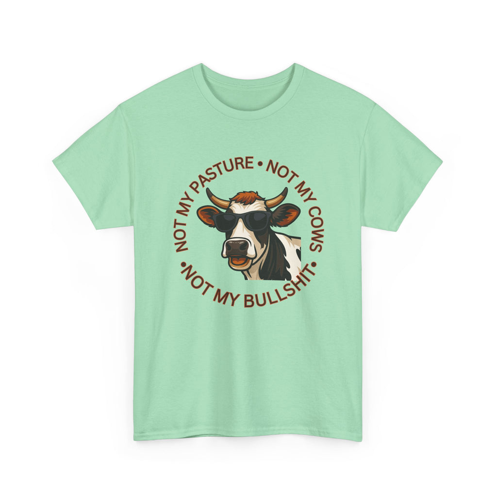 Not My Pasture Not my Cows -Funny Farm Tee
