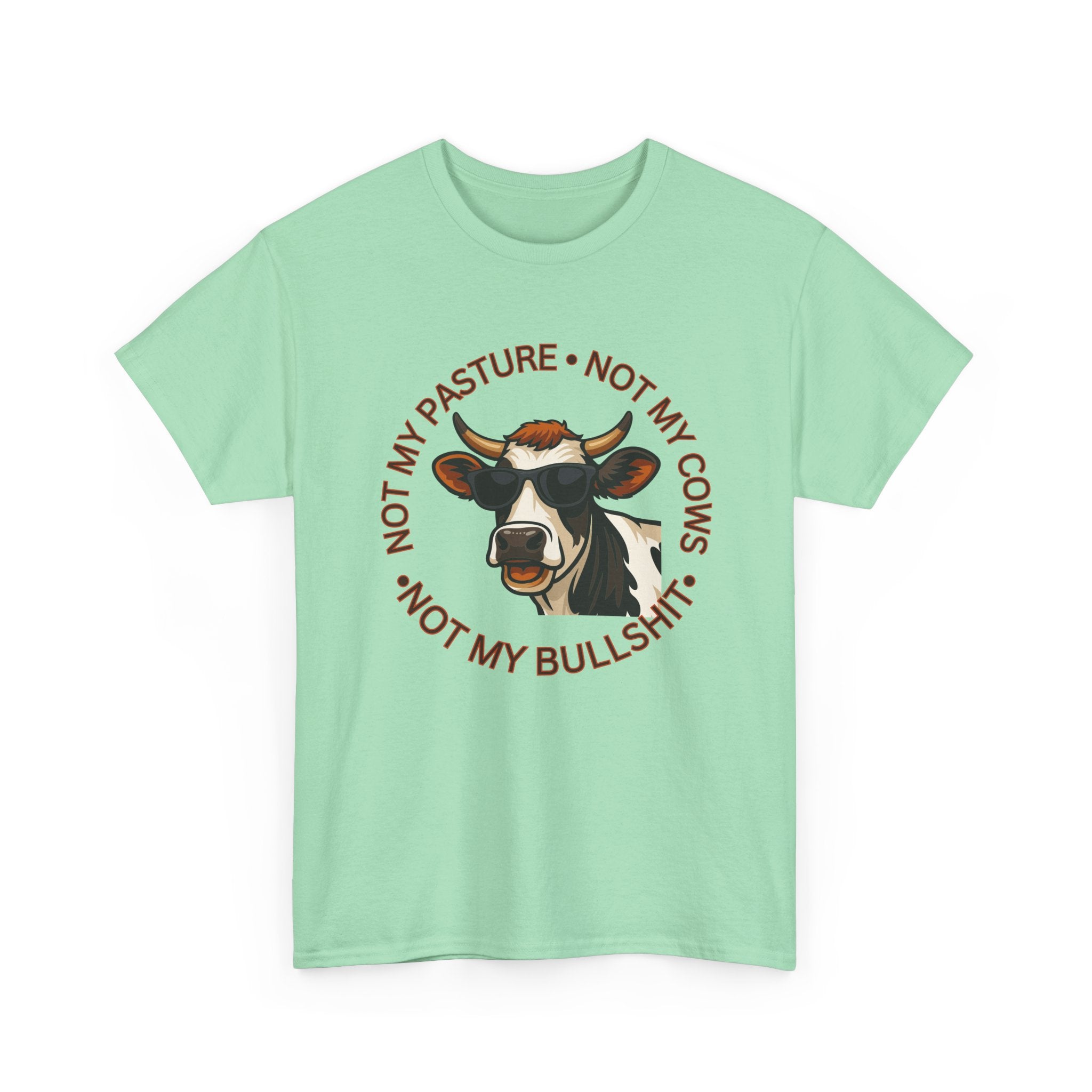 Not My Pasture Not my Cows -Funny Farm Tee
