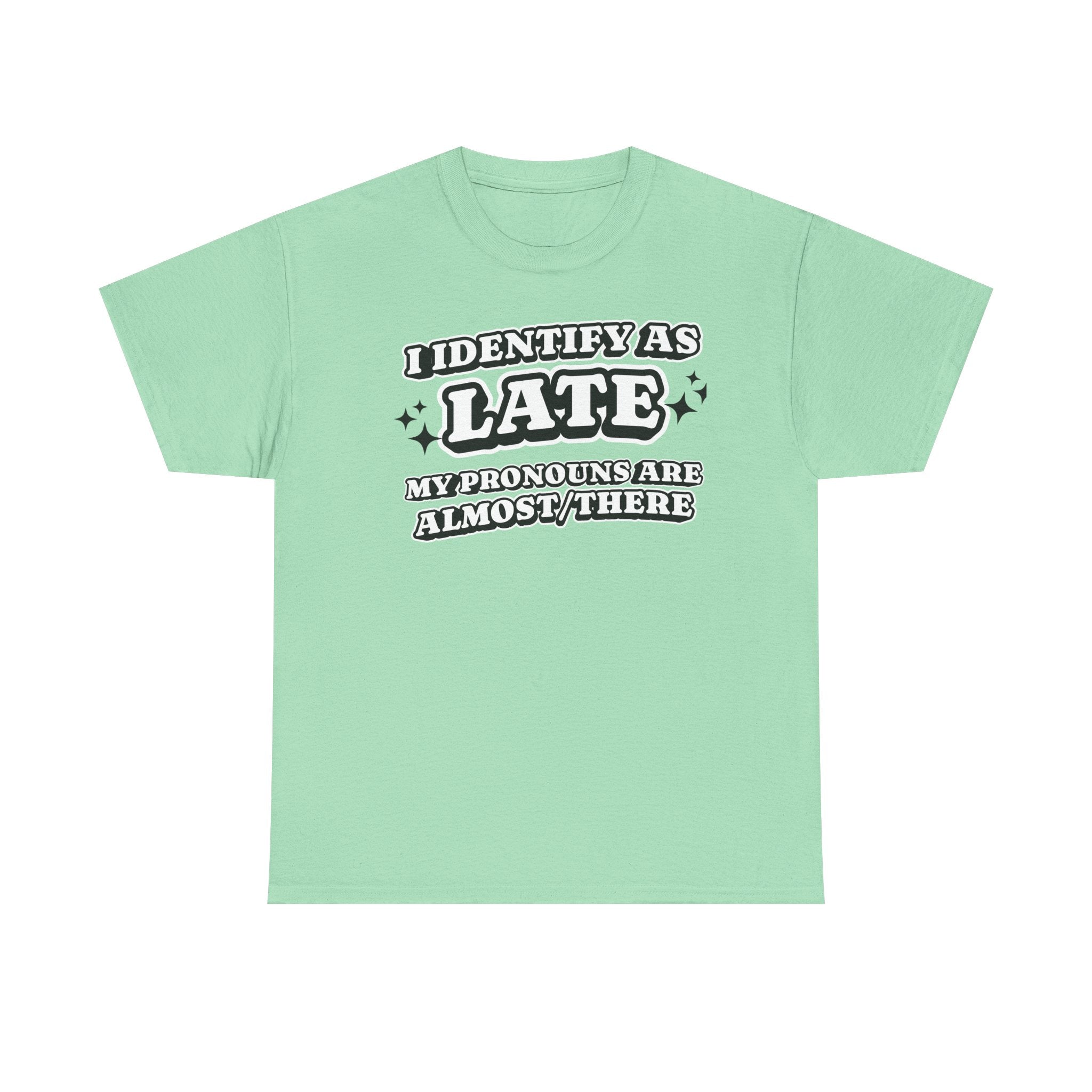 I Identify as Late Funny T-shirt
