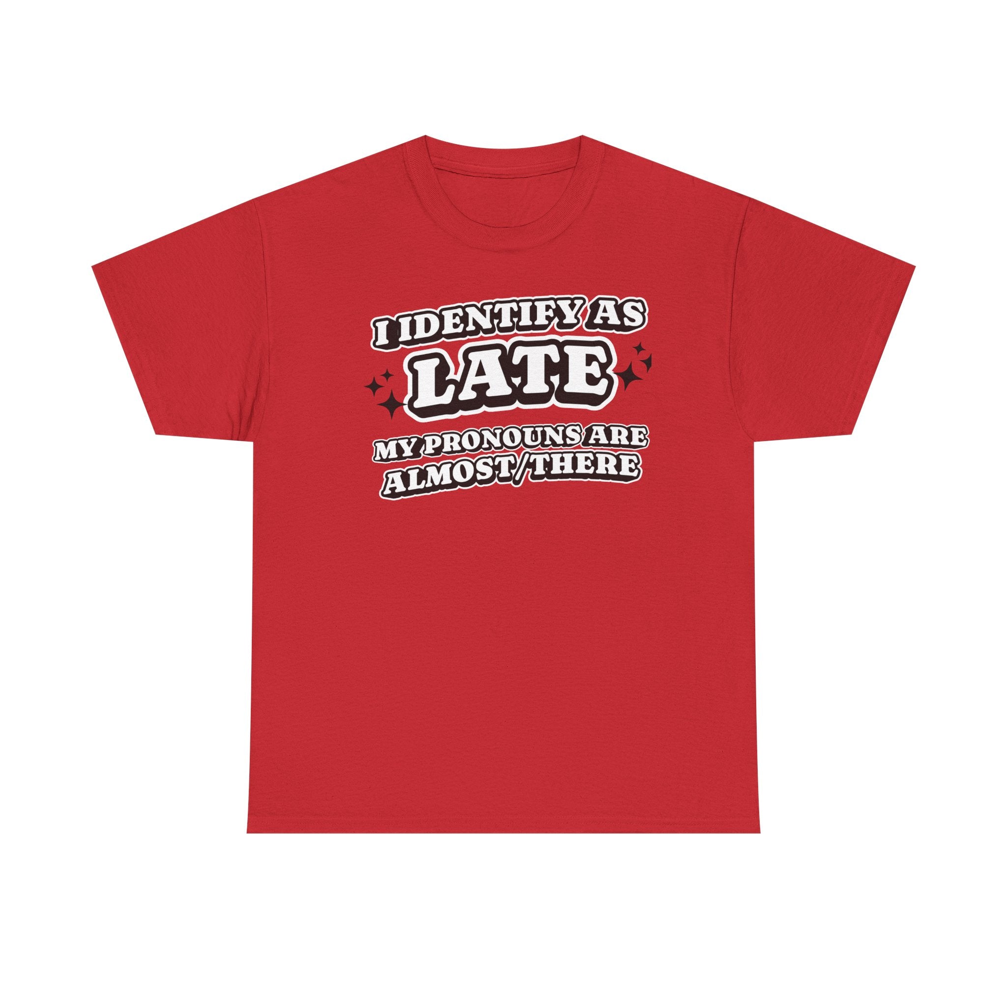 I Identify as Late Funny T-shirt
