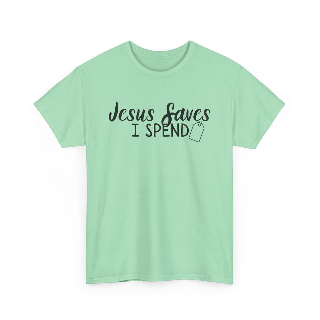 Jesus saves - I spend - Funny Christian Tee