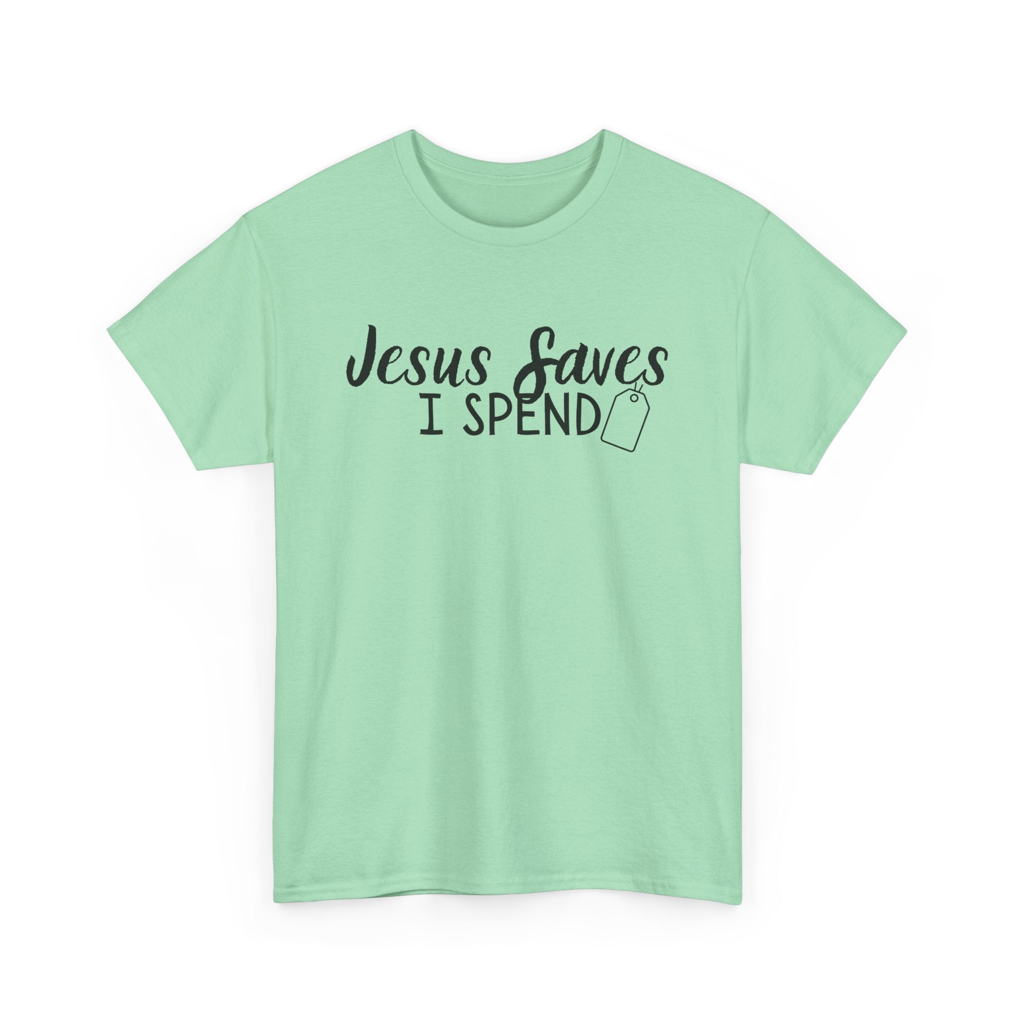 Jesus saves - I spend - Funny Christian Tee
