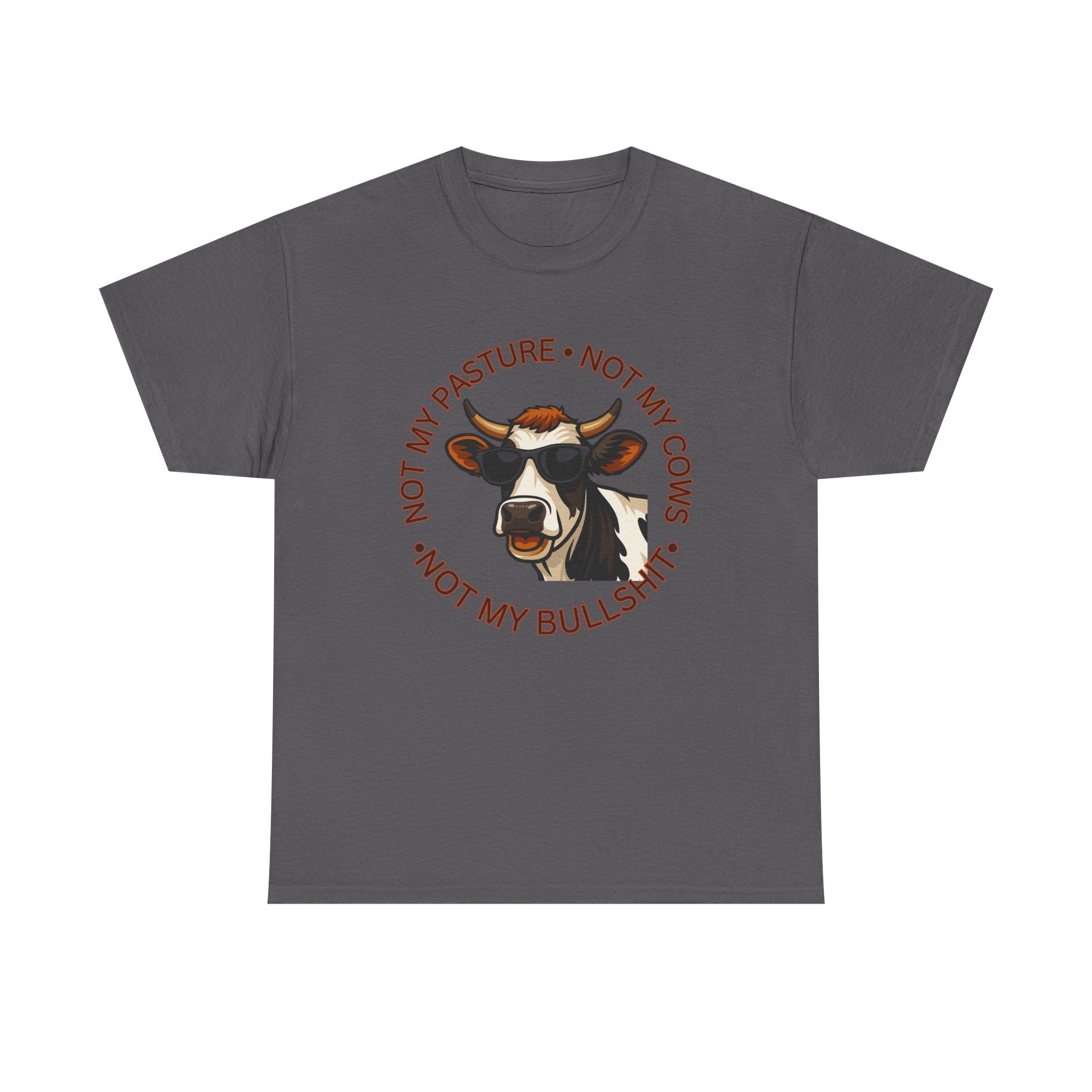 Not My Pasture Not my Cows -Funny Farm Tee