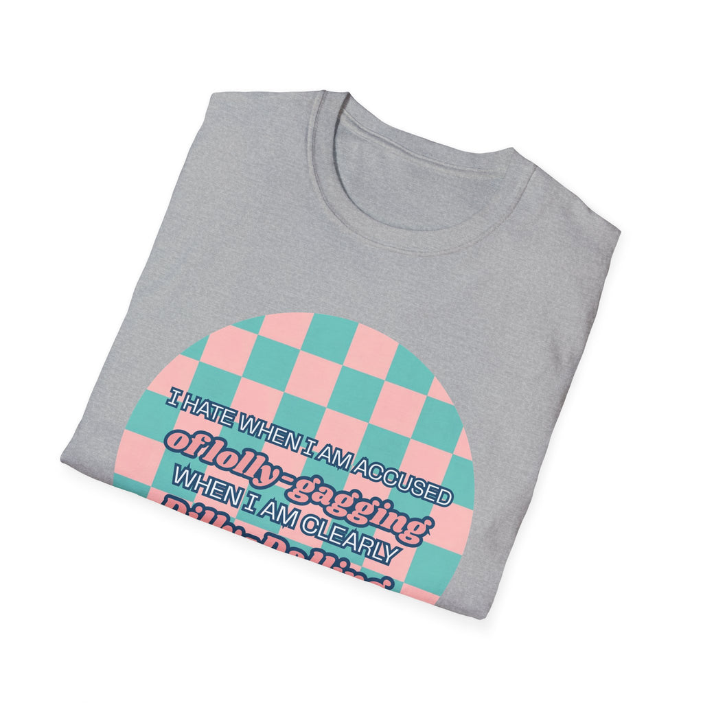 Funny Checkerboard T-Shirt – “I Hate When I’m Accused of lolly-Gagging When I’m Clearly Dilly-Dallying”