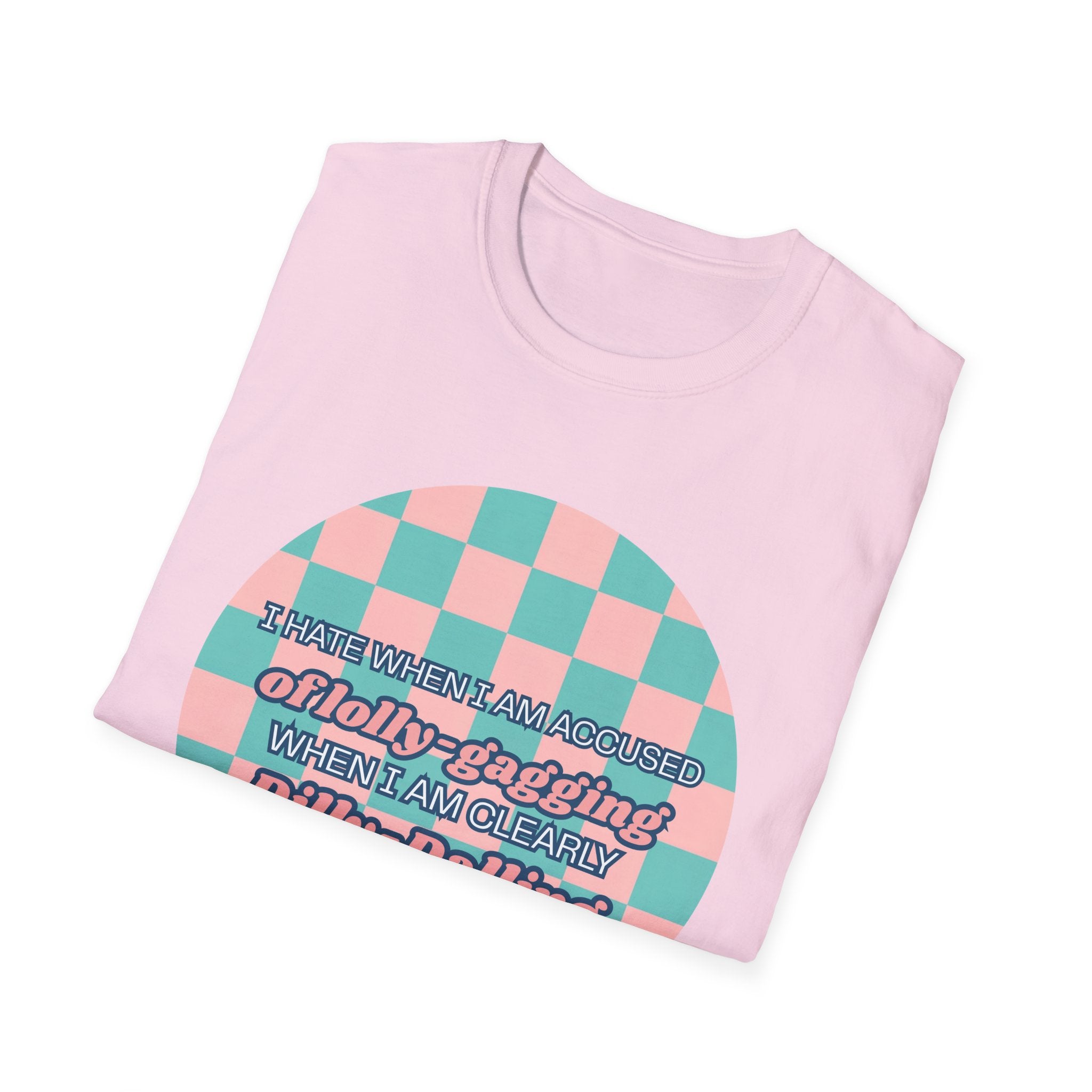 Funny Checkerboard T-Shirt – “I Hate When I’m Accused of lolly-Gagging When I’m Clearly Dilly-Dallying”