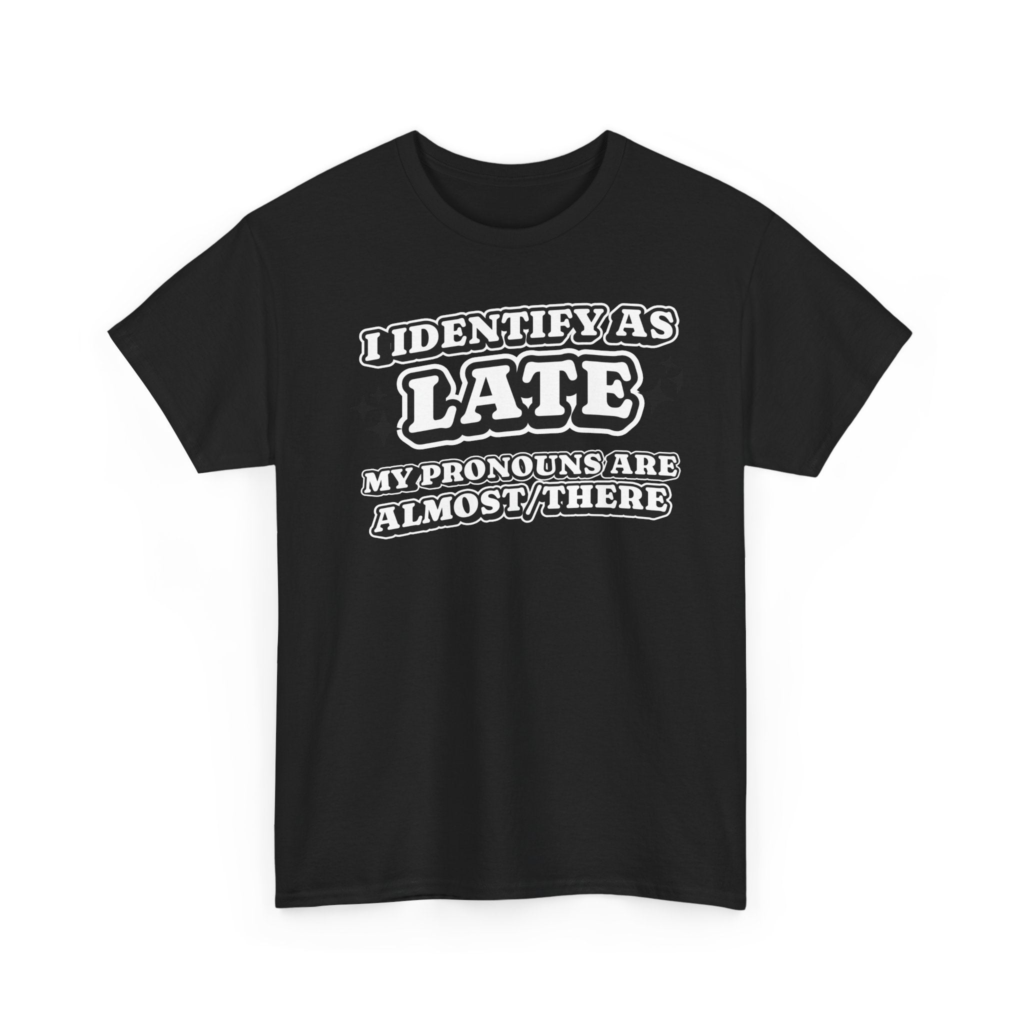 I Identify as Late Funny T-shirt
