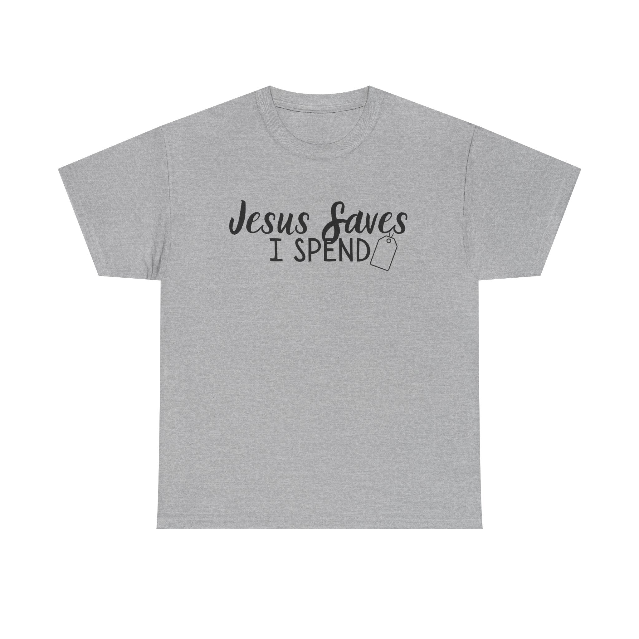 Jesus saves - I spend - Funny Christian Tee
