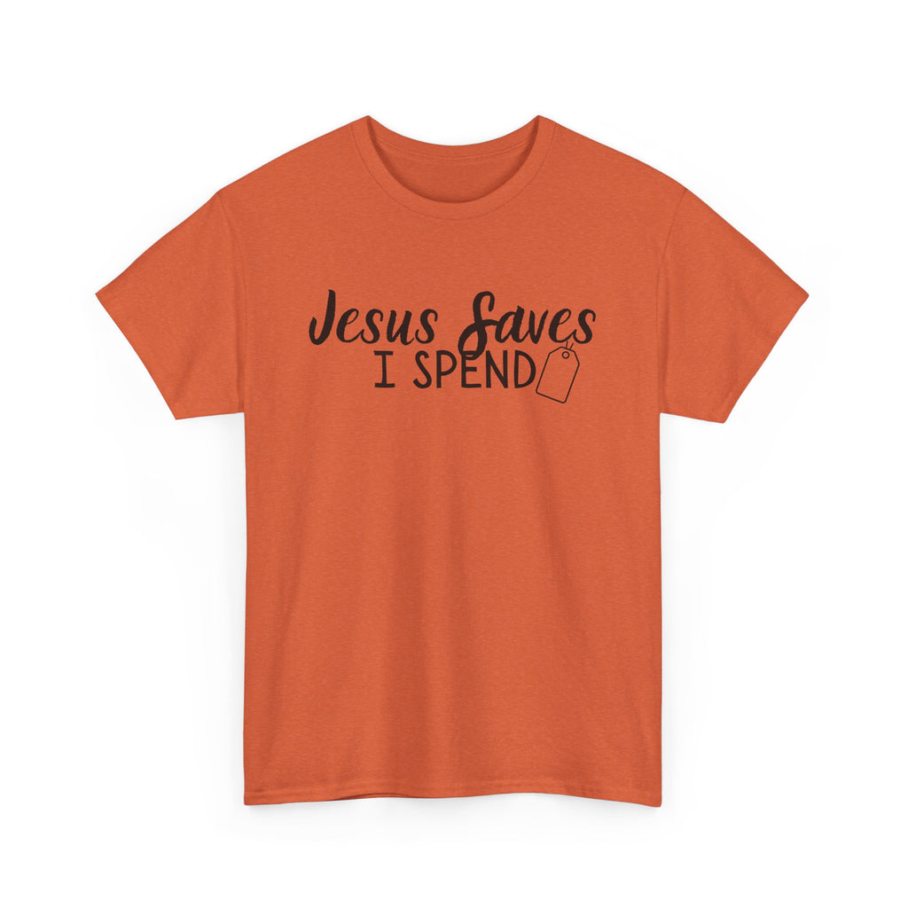 Jesus saves - I spend - Funny Christian Tee