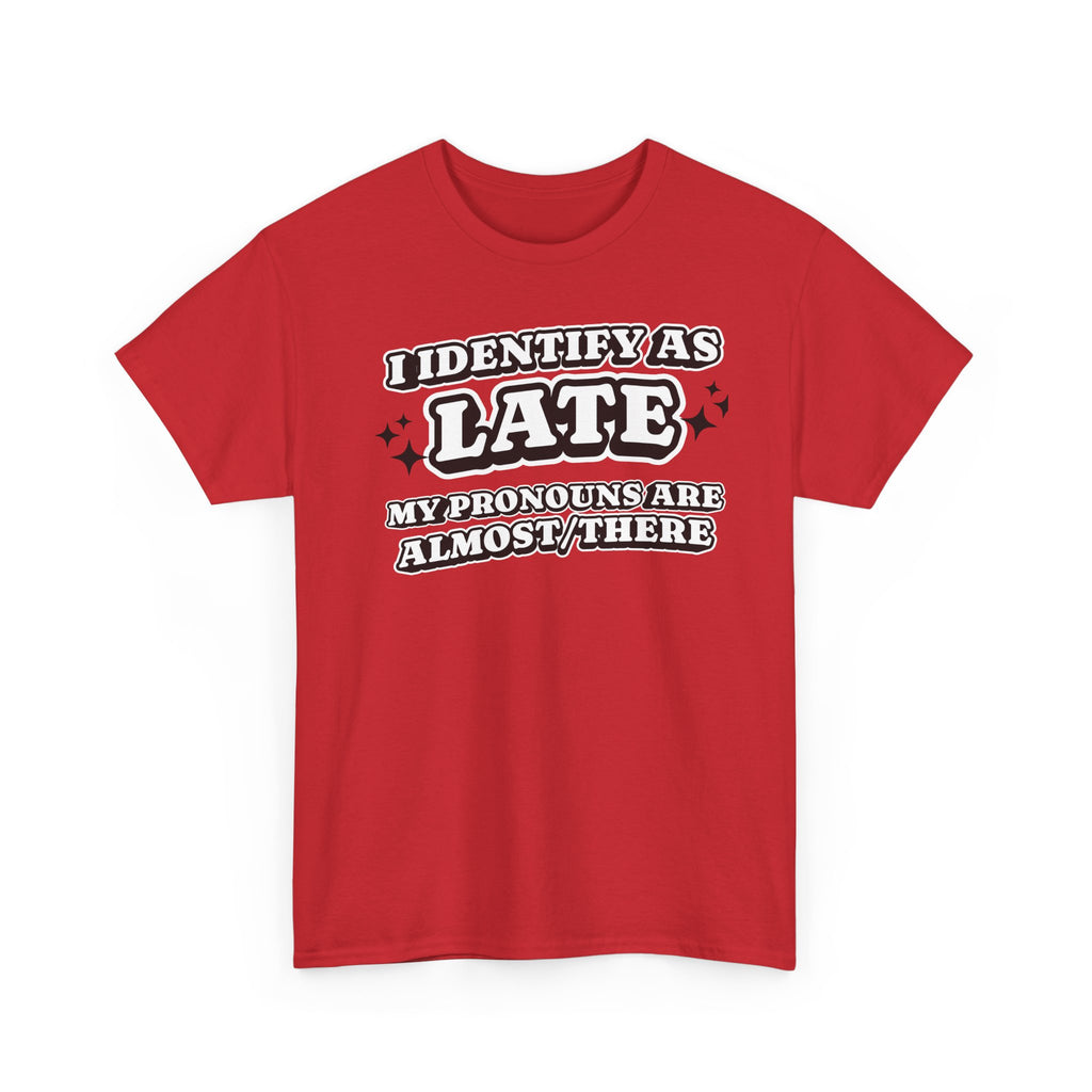 I Identify as Late Funny T-shirt