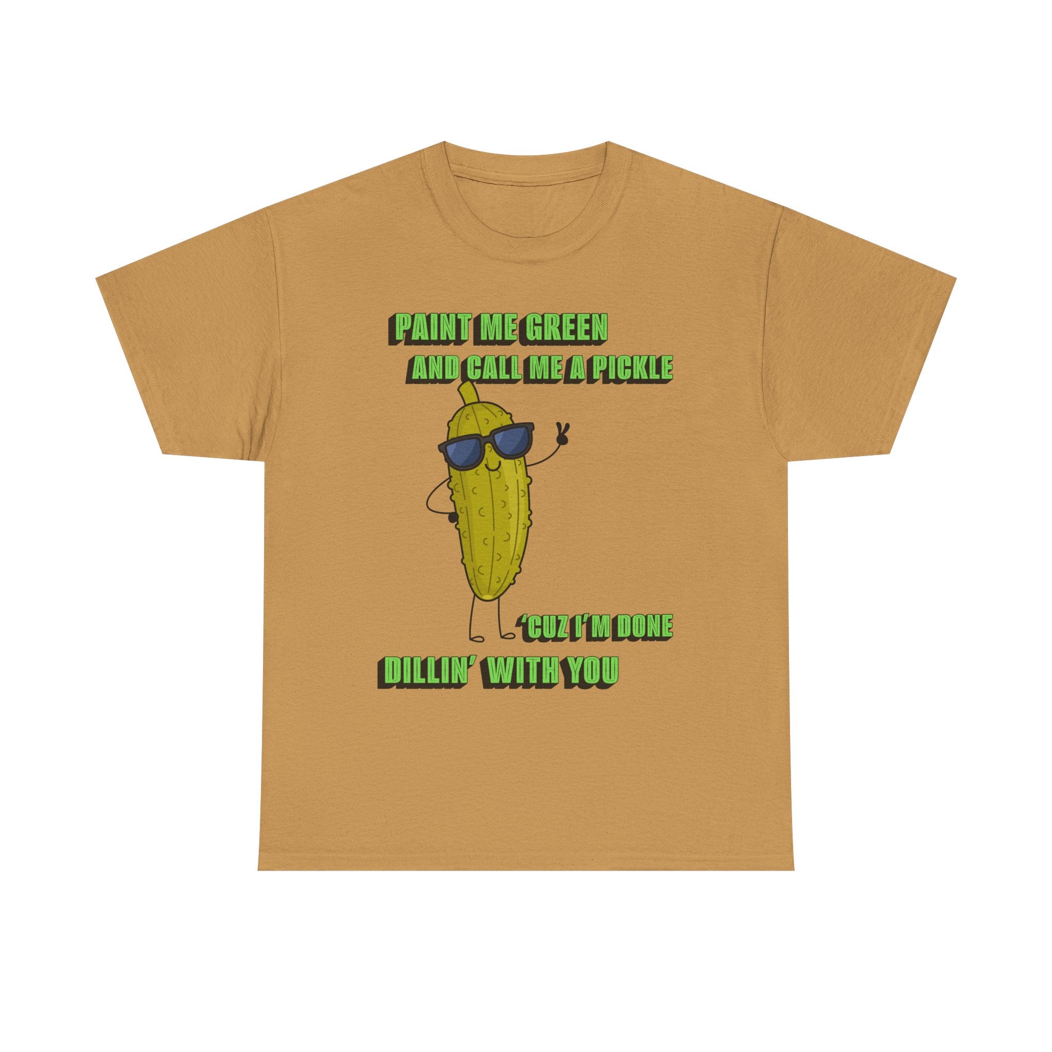 Pickle Tshirt - I'm done Dillin with you