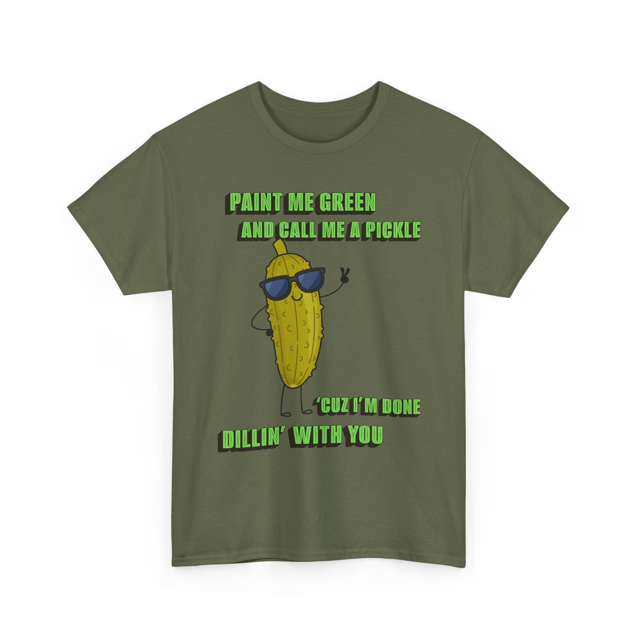 Pickle Tshirt - I'm done Dillin with you