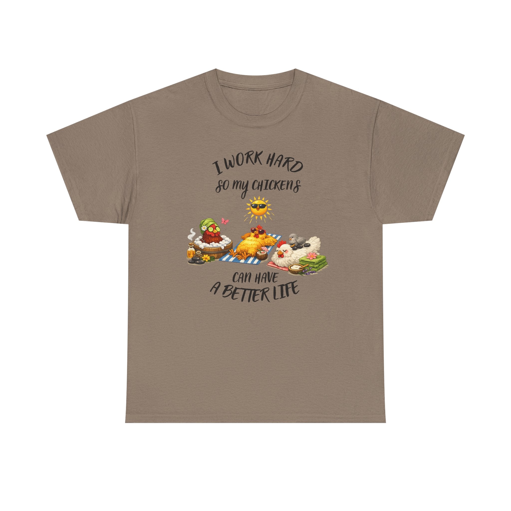 I work Hard - so My CHickens Have a Better Life T-shirt
