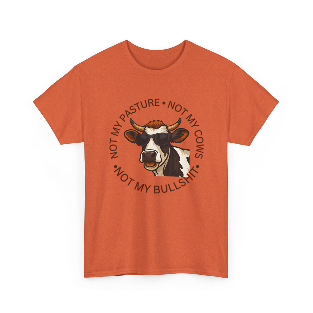 Not My Pasture Not my Cows -Funny Farm Tee