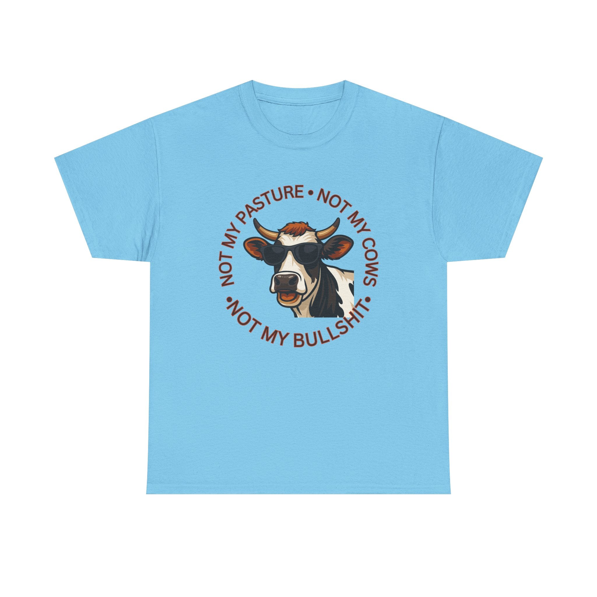 Not My Pasture Not my Cows -Funny Farm Tee