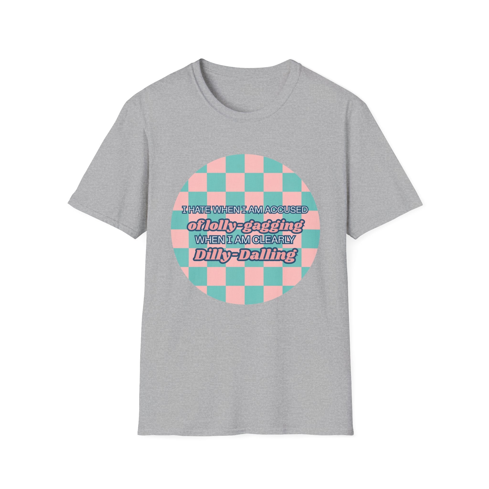 Funny Checkerboard T-Shirt – “I Hate When I’m Accused of lolly-Gagging When I’m Clearly Dilly-Dallying”