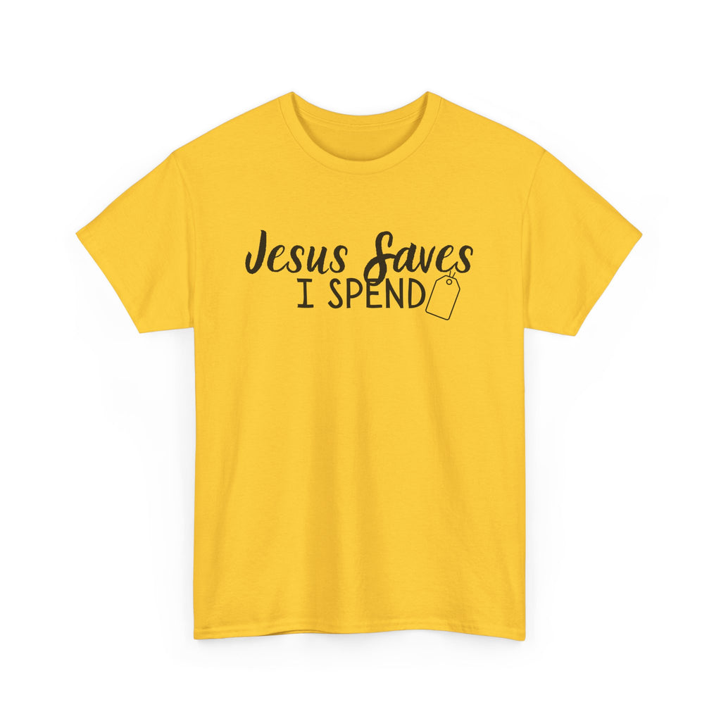 Jesus saves - I spend - Funny Christian Tee