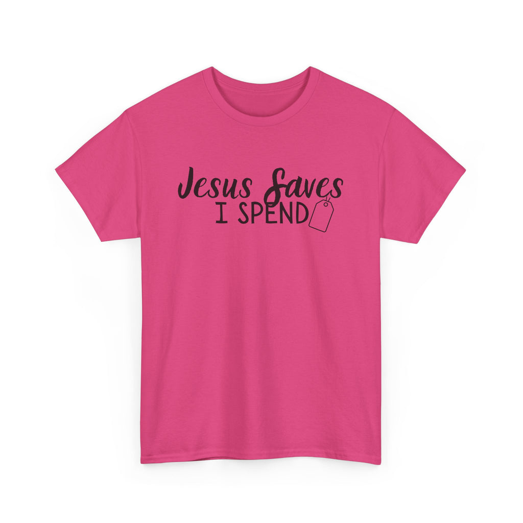 Jesus saves - I spend - Funny Christian Tee