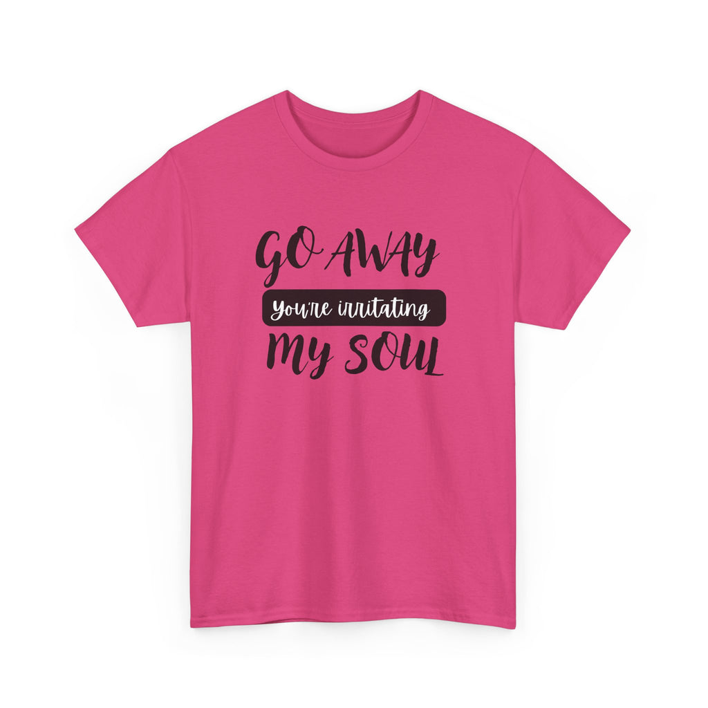 Go Away funny T-shirt