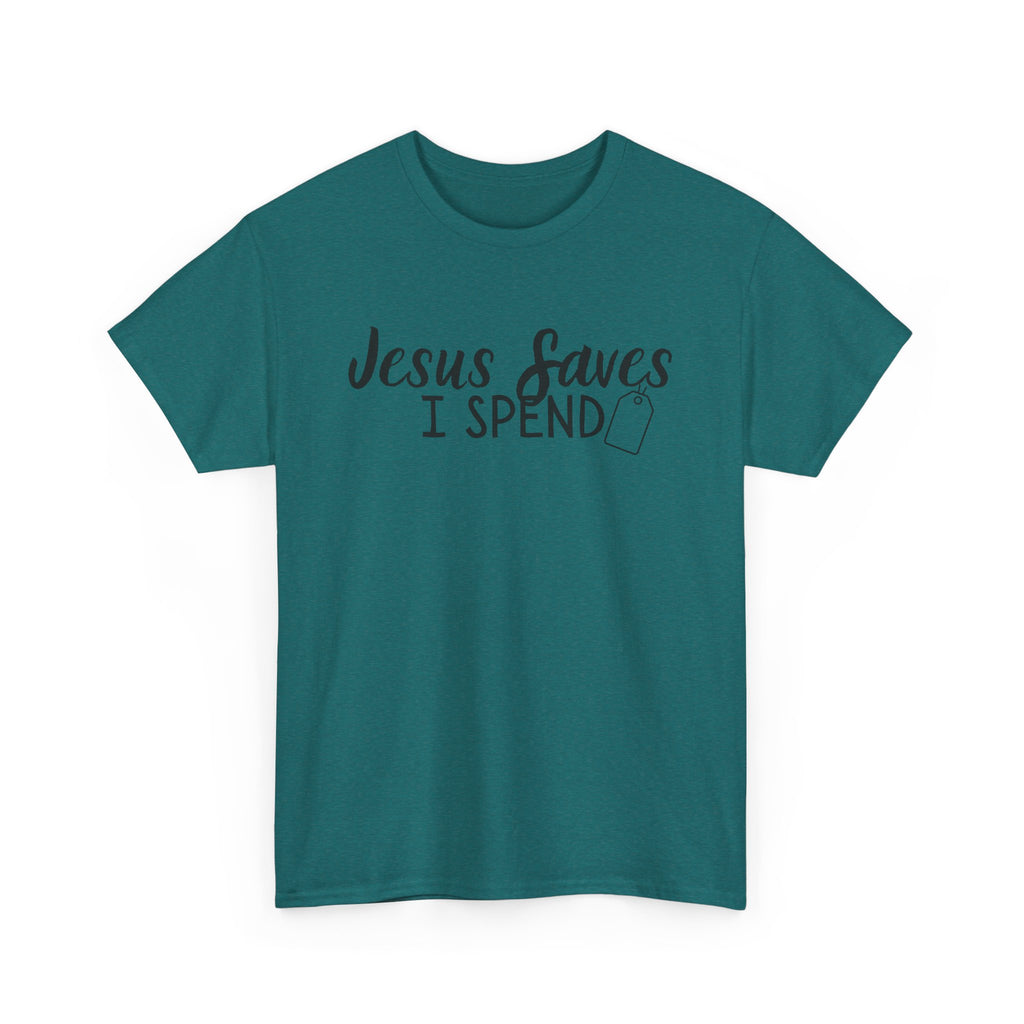 Jesus saves - I spend - Funny Christian Tee