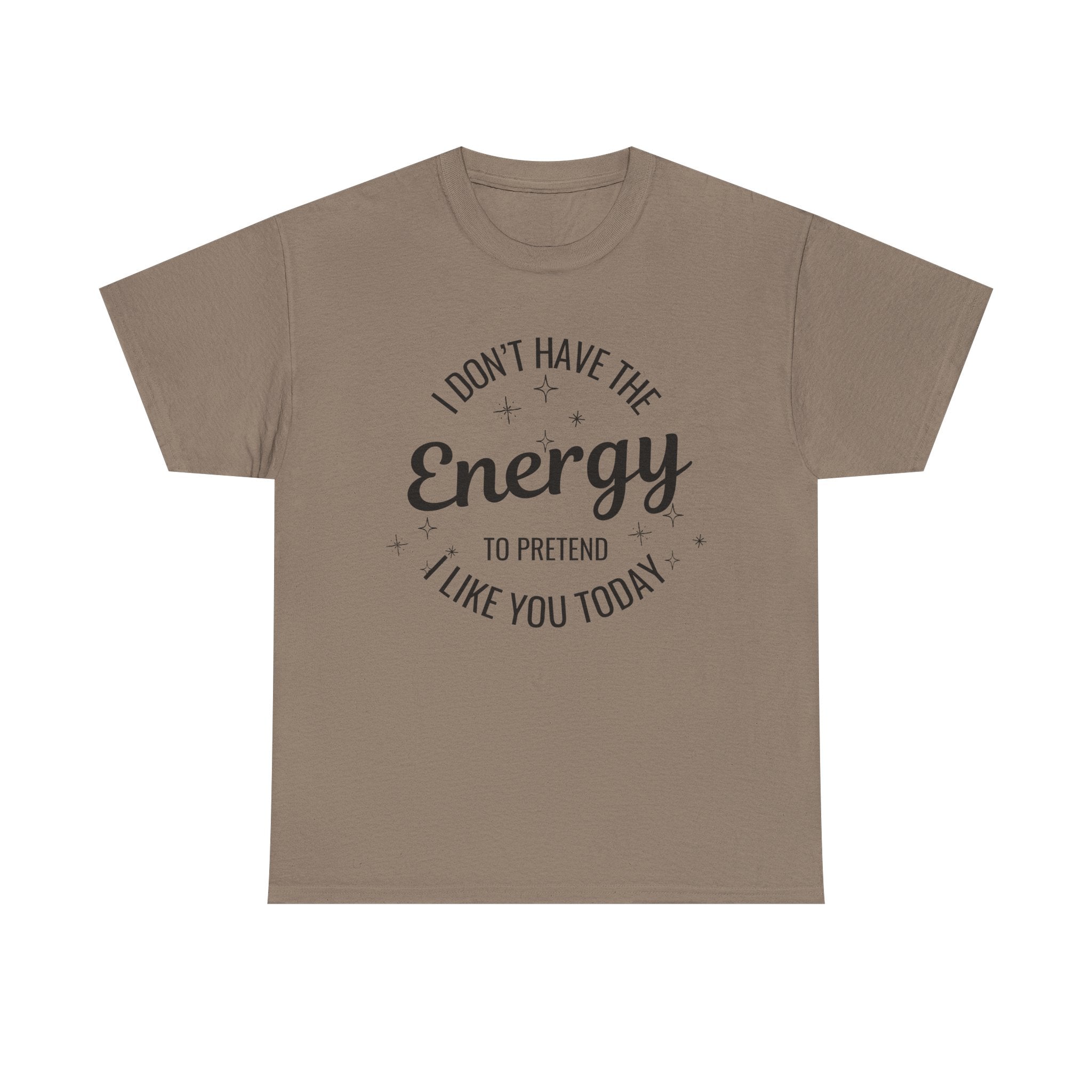 I don't have the Energy to Like you T-shirt