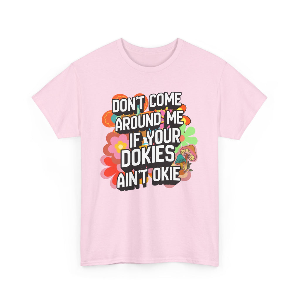 T-Shirt — "Don't Come Around Me If Your Dokies Ain't Okie" Retro Floral Graphic Tee