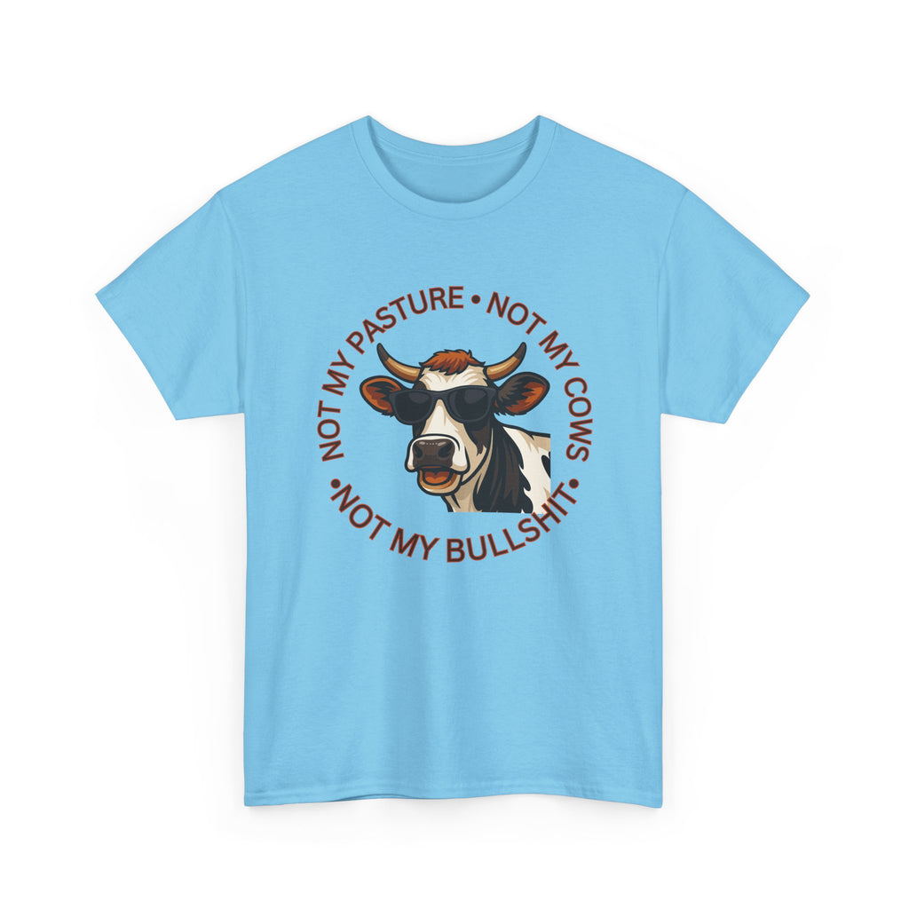 Not My Pasture Not my Cows -Funny Farm Tee