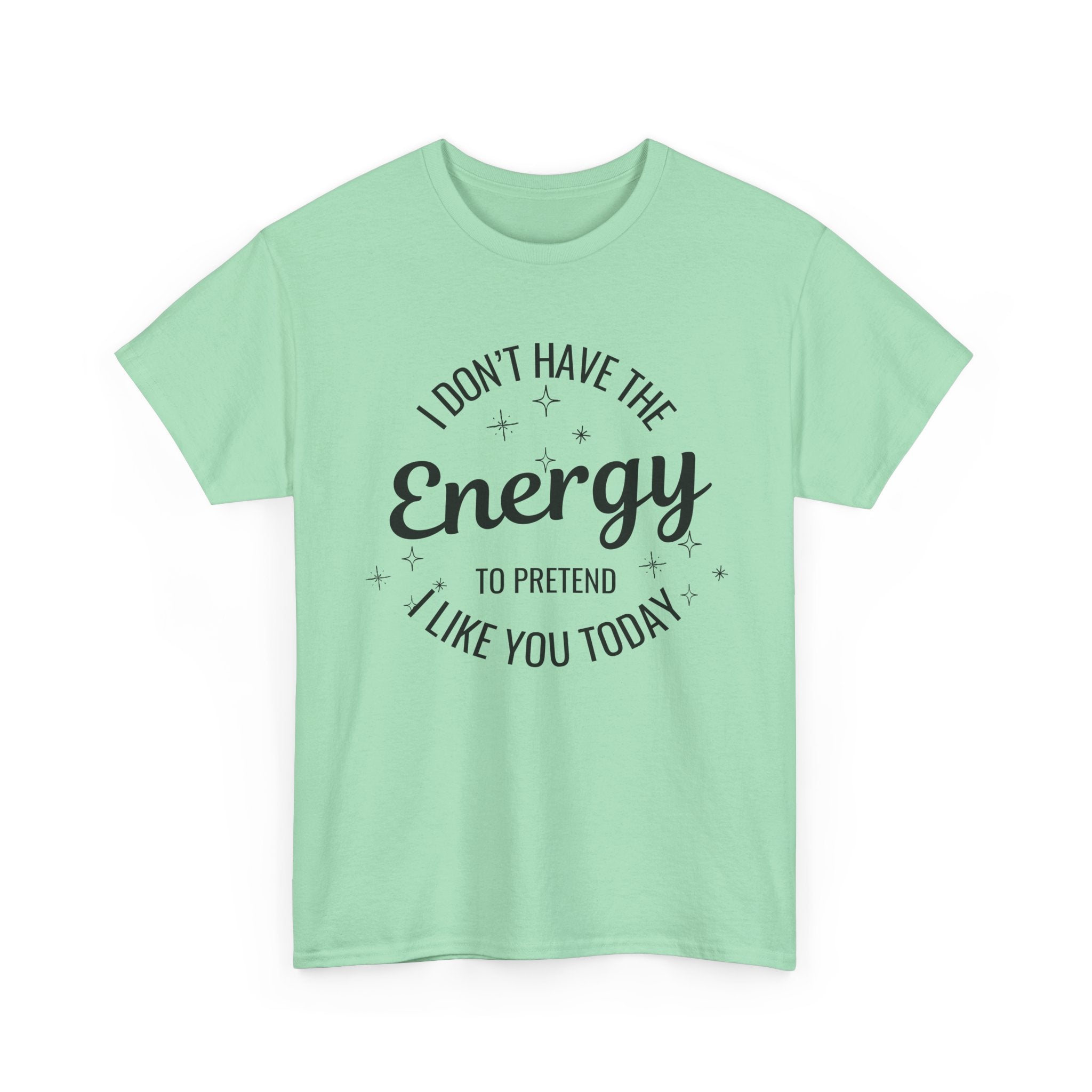 I don't have the Energy to Like you T-shirt