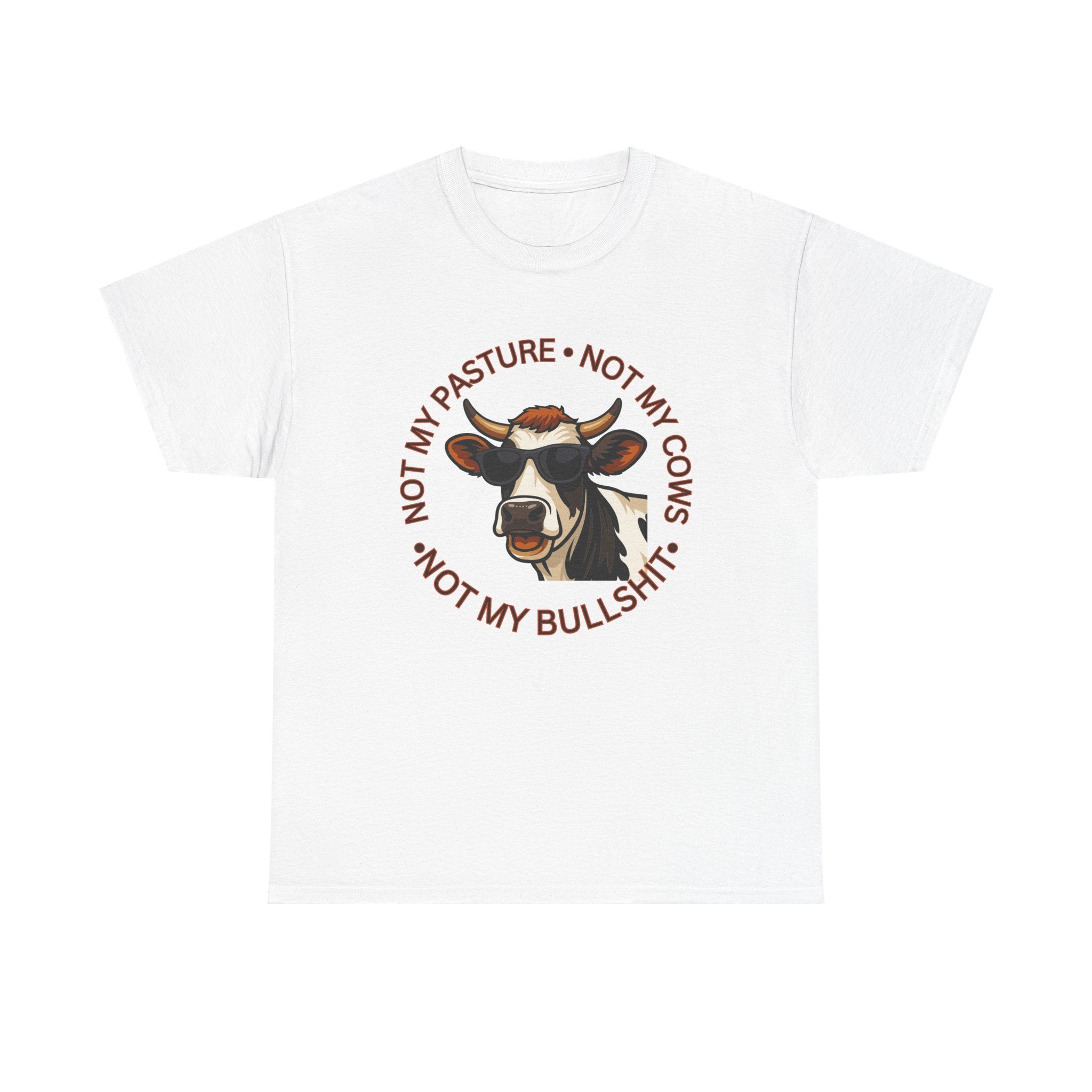 Not My Pasture Not my Cows -Funny Farm Tee