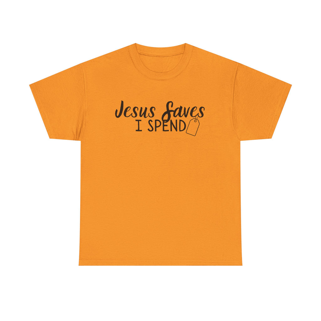 Jesus saves - I spend - Funny Christian Tee