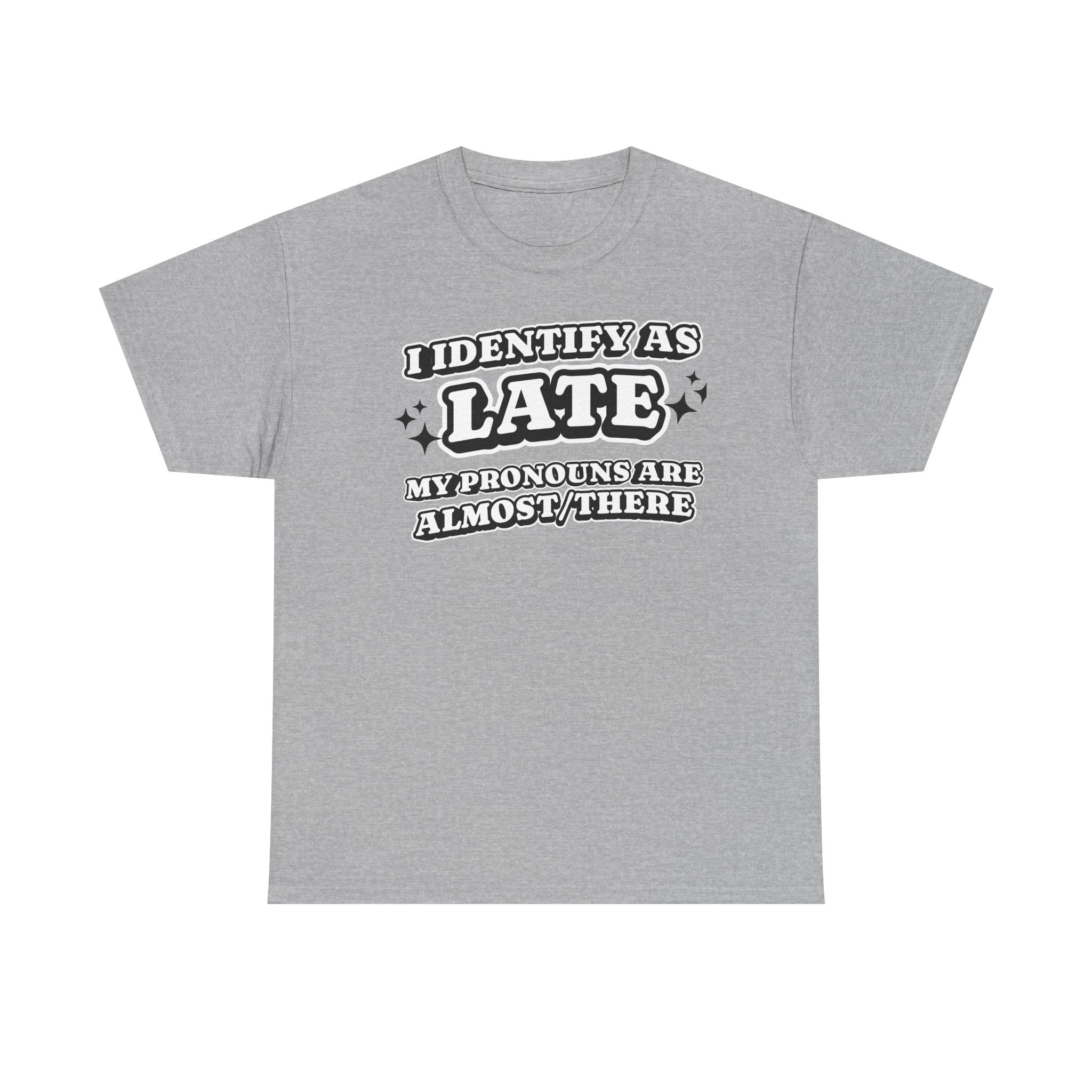 I Identify as Late Funny T-shirt