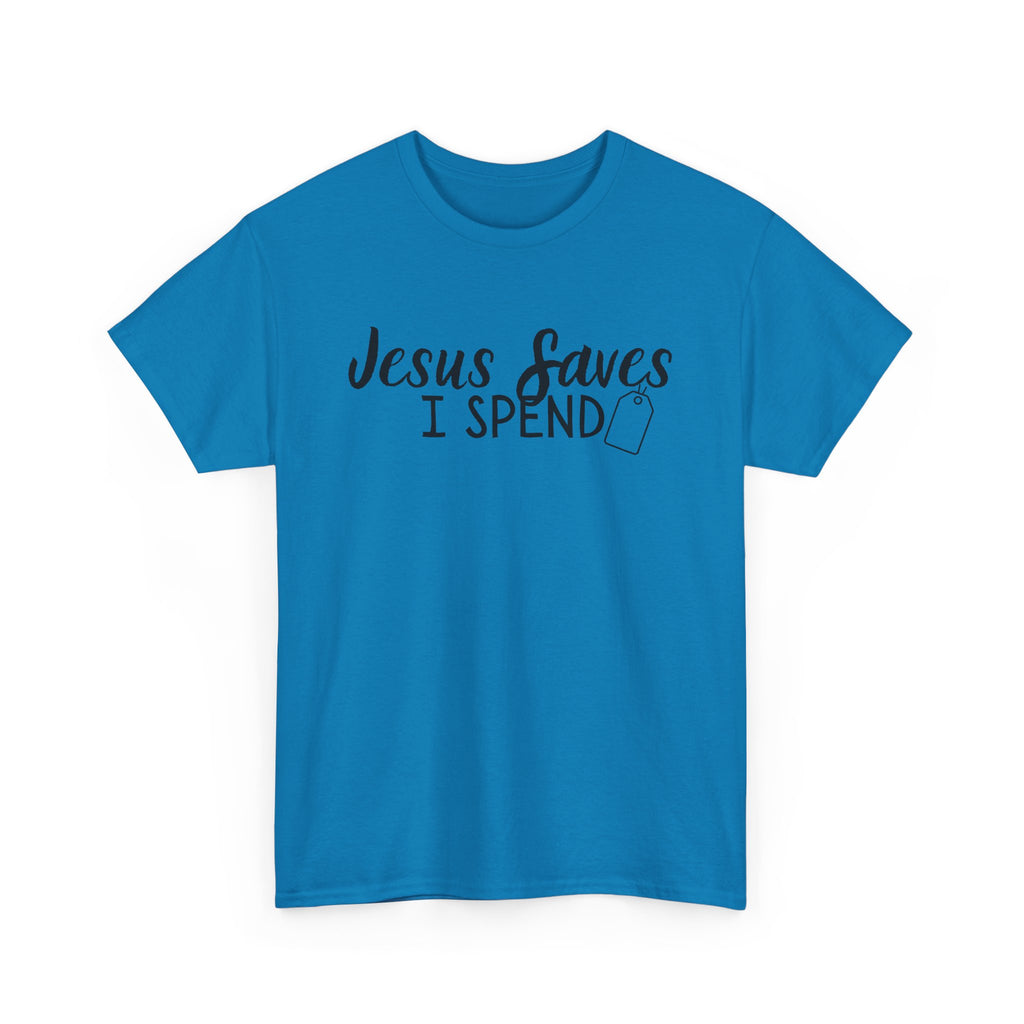 Jesus saves - I spend - Funny Christian Tee