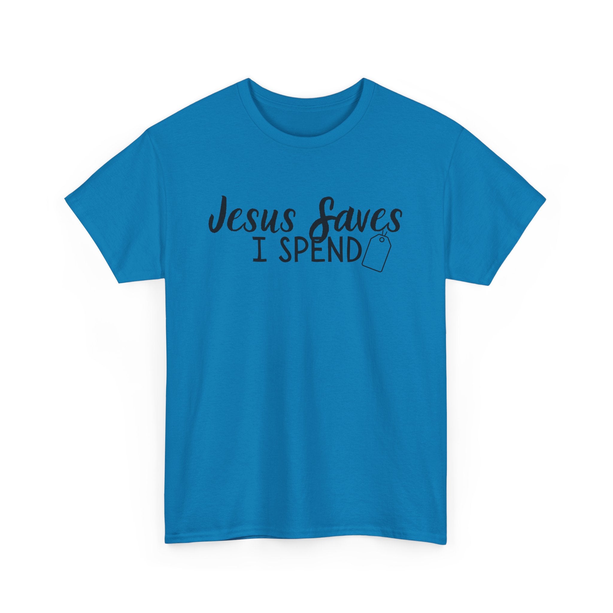 Jesus saves - I spend - Funny Christian Tee